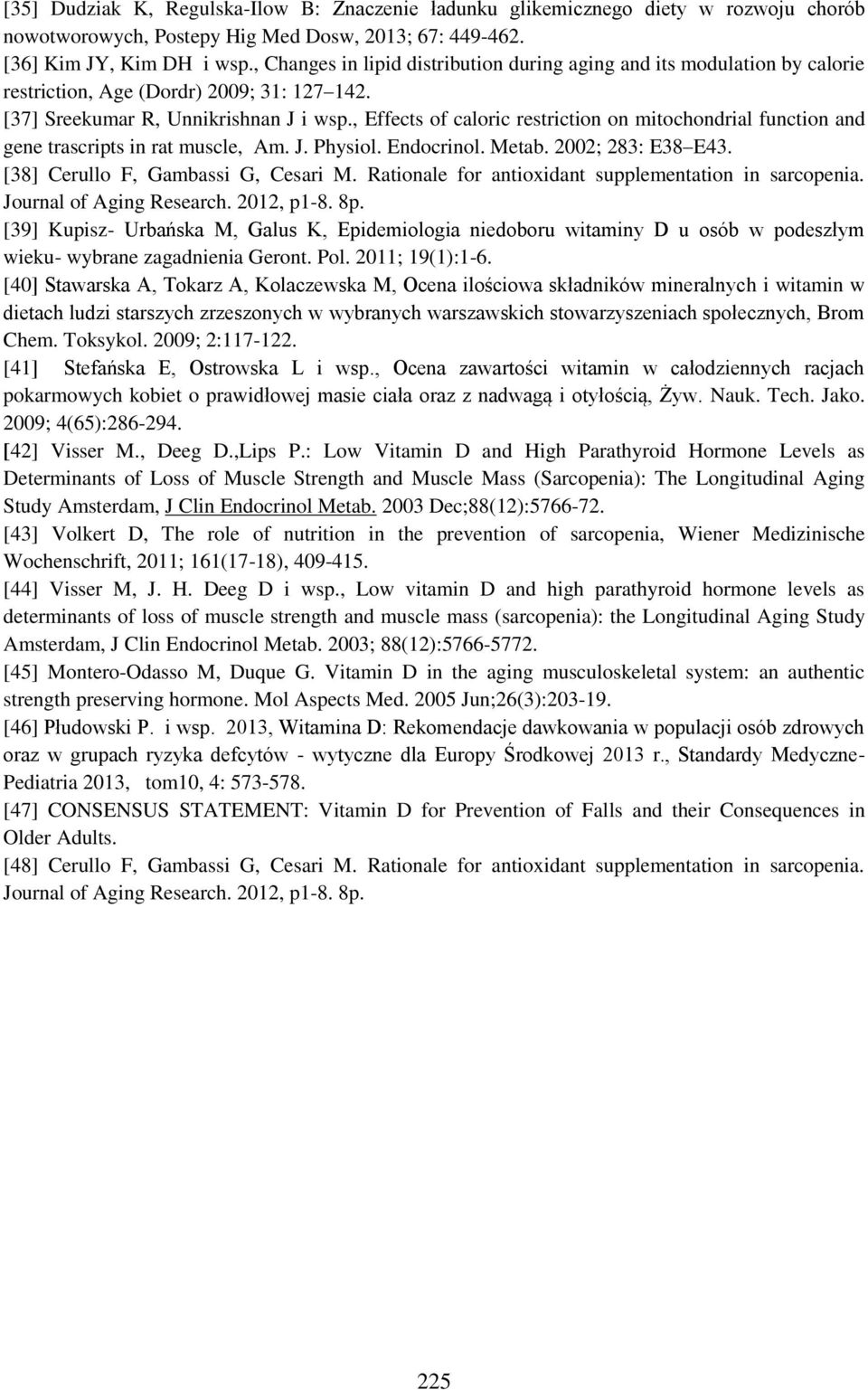 , Effects of caloric restriction on mitochondrial function and gene trascripts in rat muscle, Am. J. Physiol. Endocrinol. Metab. 2002; 283: E38 E43. [38] Cerullo F, Gambassi G, Cesari M.