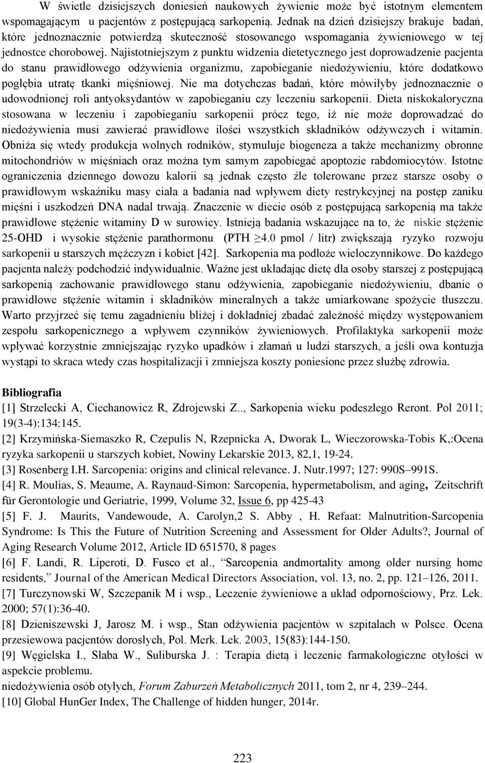 Najistotniejszym z punktu widzenia dietetycznego jest doprowadzenie pacjenta do stanu prawidłowego odżywienia organizmu, zapobieganie niedożywieniu, które dodatkowo pogłębia utratę tkanki mięśniowej.