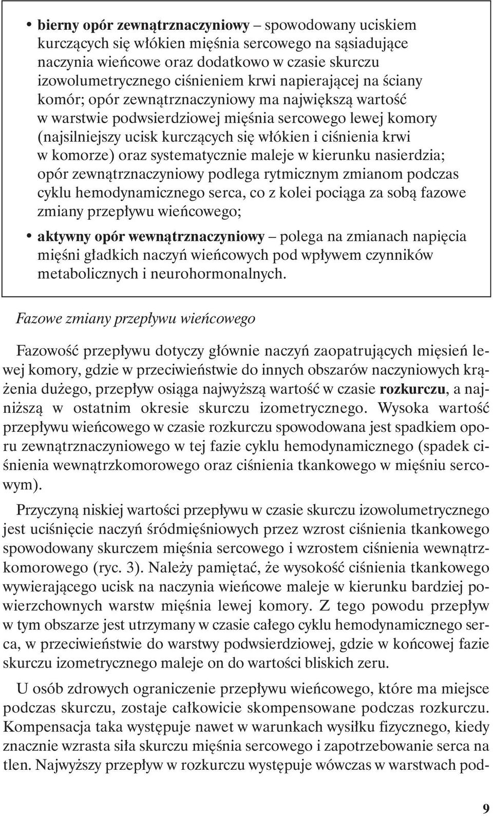 komorze) oraz systematycznie maleje w kierunku nasierdzia; opór zewnątrznaczyniowy podlega rytmicznym zmianom podczas cyklu hemodynamicznego serca, co z kolei pociąga za sobą fazowe zmiany przepływu