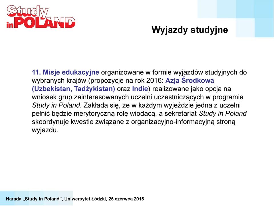 (Uzbekistan, Tadżykistan) oraz Indie) realizowane jako opcja na wniosek grup zainteresowanych uczelni uczestniczących w