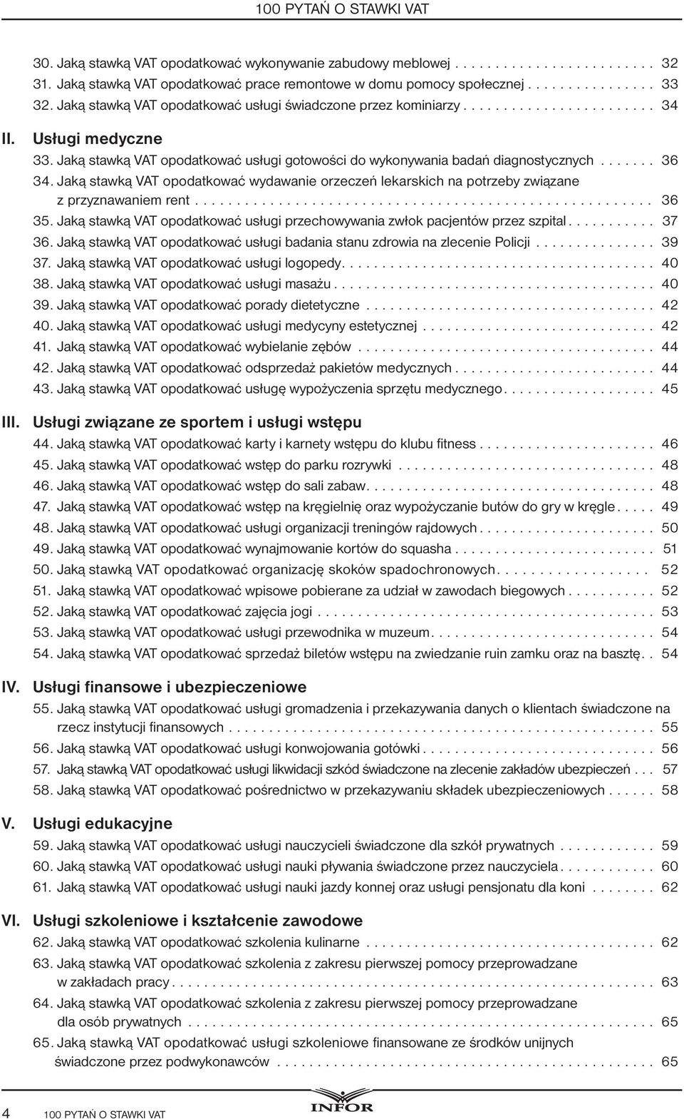 Jaką stawką VAT opodatkować wydawanie orzeczeń lekarskich na potrzeby związane z przyznawaniem rent.... 36 35. Jaką stawką VAT opodatkować usługi przechowywania zwłok pacjentów przez szpital... 37 36.