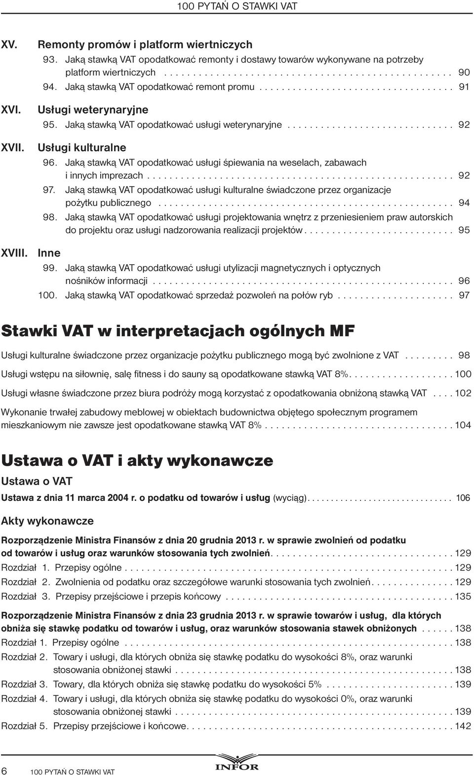 Jaką stawką VAT opodatkować usługi śpiewania na weselach, zabawach i innych imprezach... 92 97. Jaką stawką VAT opodatkować usługi kulturalne świadczone przez organizacje pożytku publicznego... 94 98.