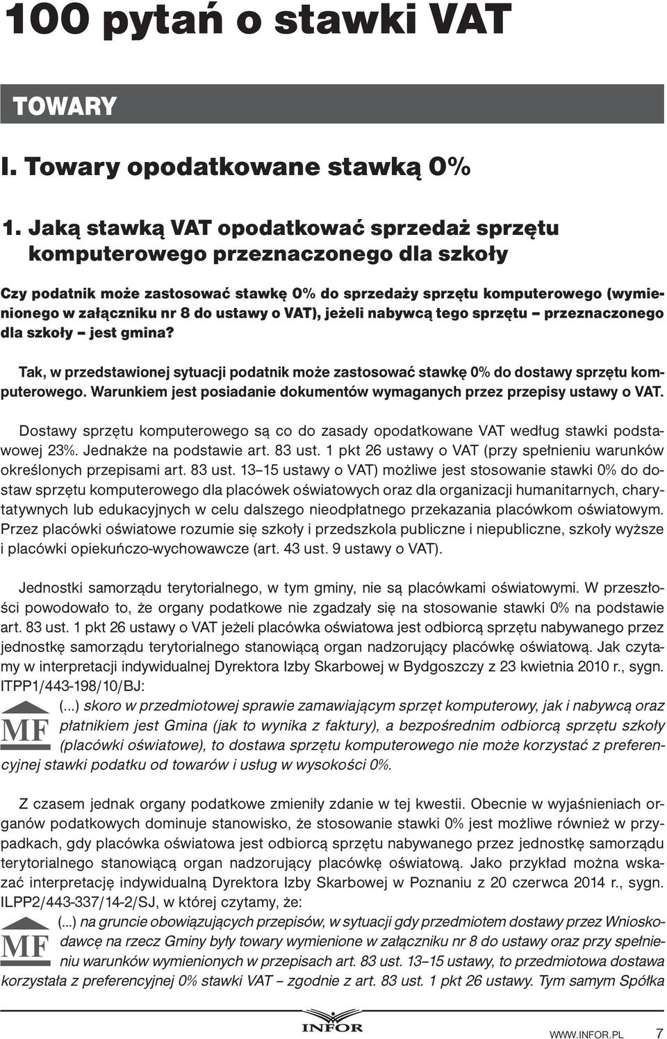 ustawy o VAT), jeżeli nabywcą tego sprzętu przeznaczonego dla szkoły jest gmina? Tak, w przedstawionej sytuacji podatnik może zastosować stawkę 0% do dostawy sprzętu komputerowego.