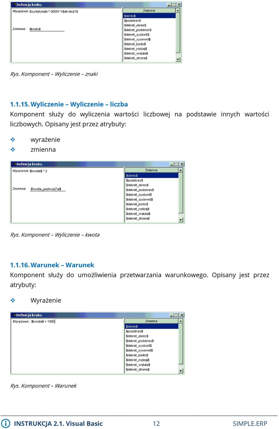 liczbowych. Opisany jest przez atrybuty: wyrażenie zmienna Rys. Komponent Wyliczenie kwota 1.1.16.