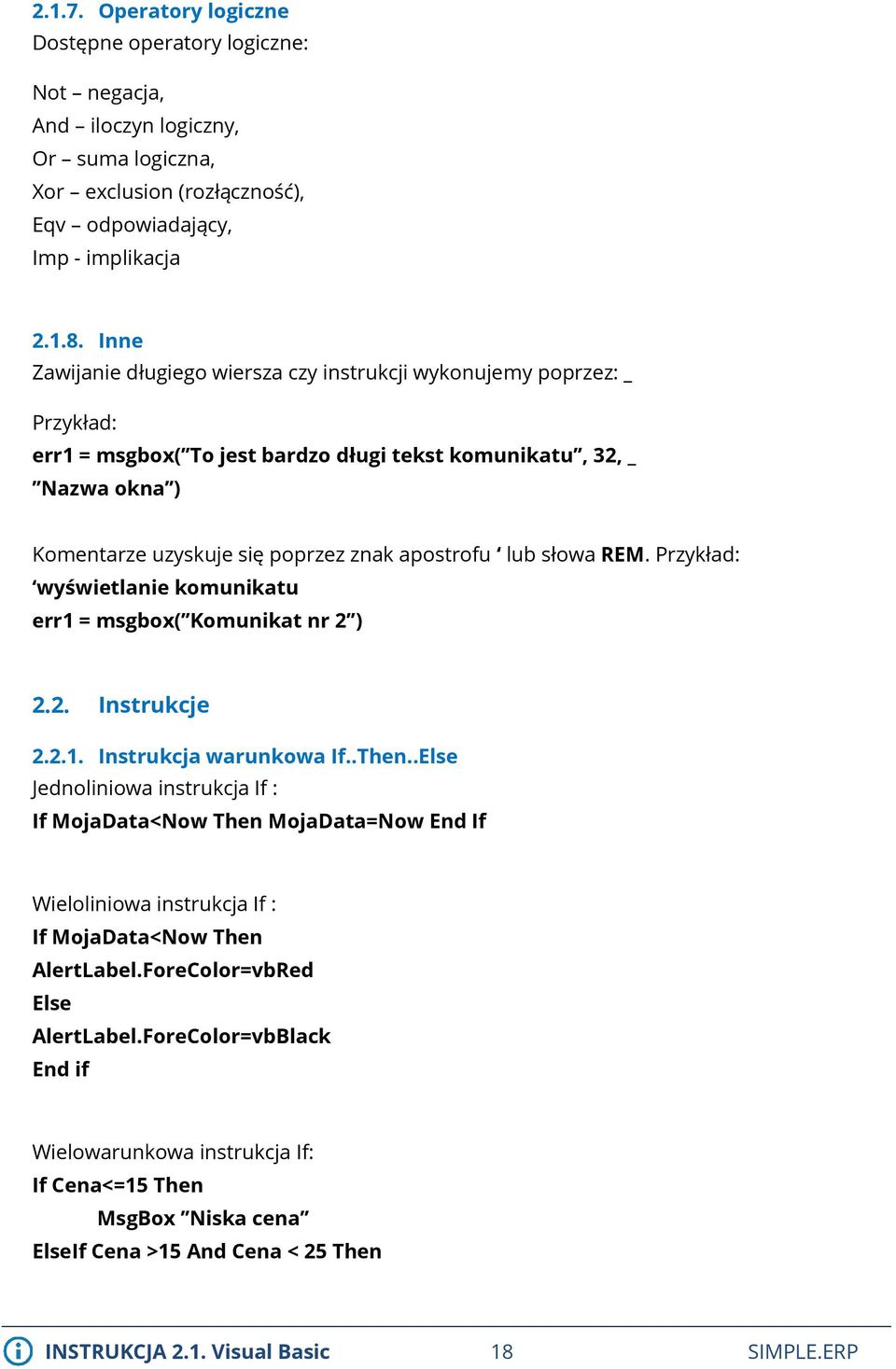 lub słowa REM. Przykład: wyświetlanie komunikatu err1 = msgbox( Komunikat nr 2 ) 2.2. Instrukcje 2.2.1. Instrukcja warunkowa If..Then.