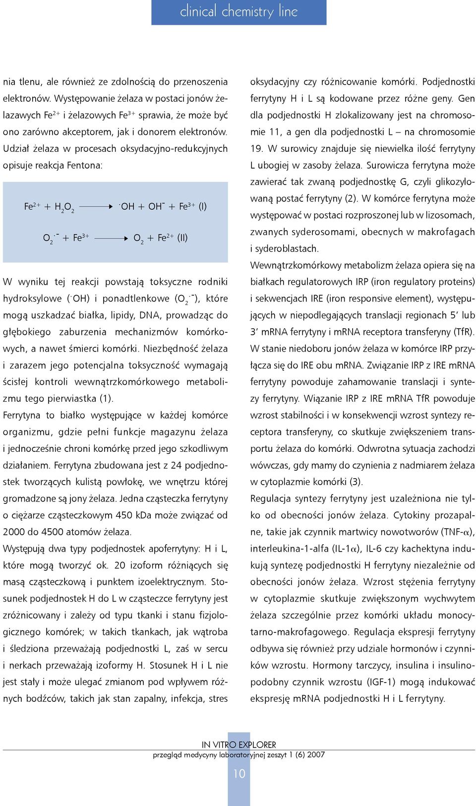 Udział żelaza w procesach oksydacyjno-redukcyjnych opisuje reakcja Fentona: Fe 2+ + H 2 O. 2 OH + OH - + Fe 3+ (I) O.