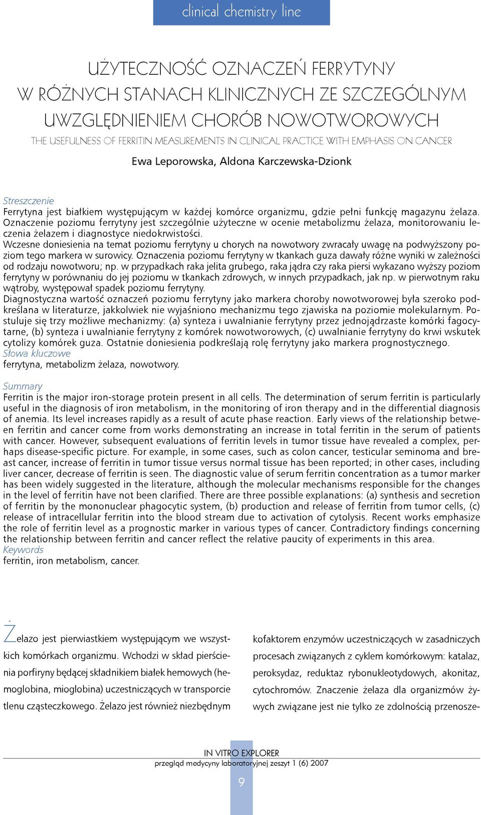 Oznaczenie poziomu ferrytyny jest szczególnie użyteczne w ocenie metabolizmu żelaza, monitorowaniu leczenia żelazem i diagnostyce niedokrwistości.