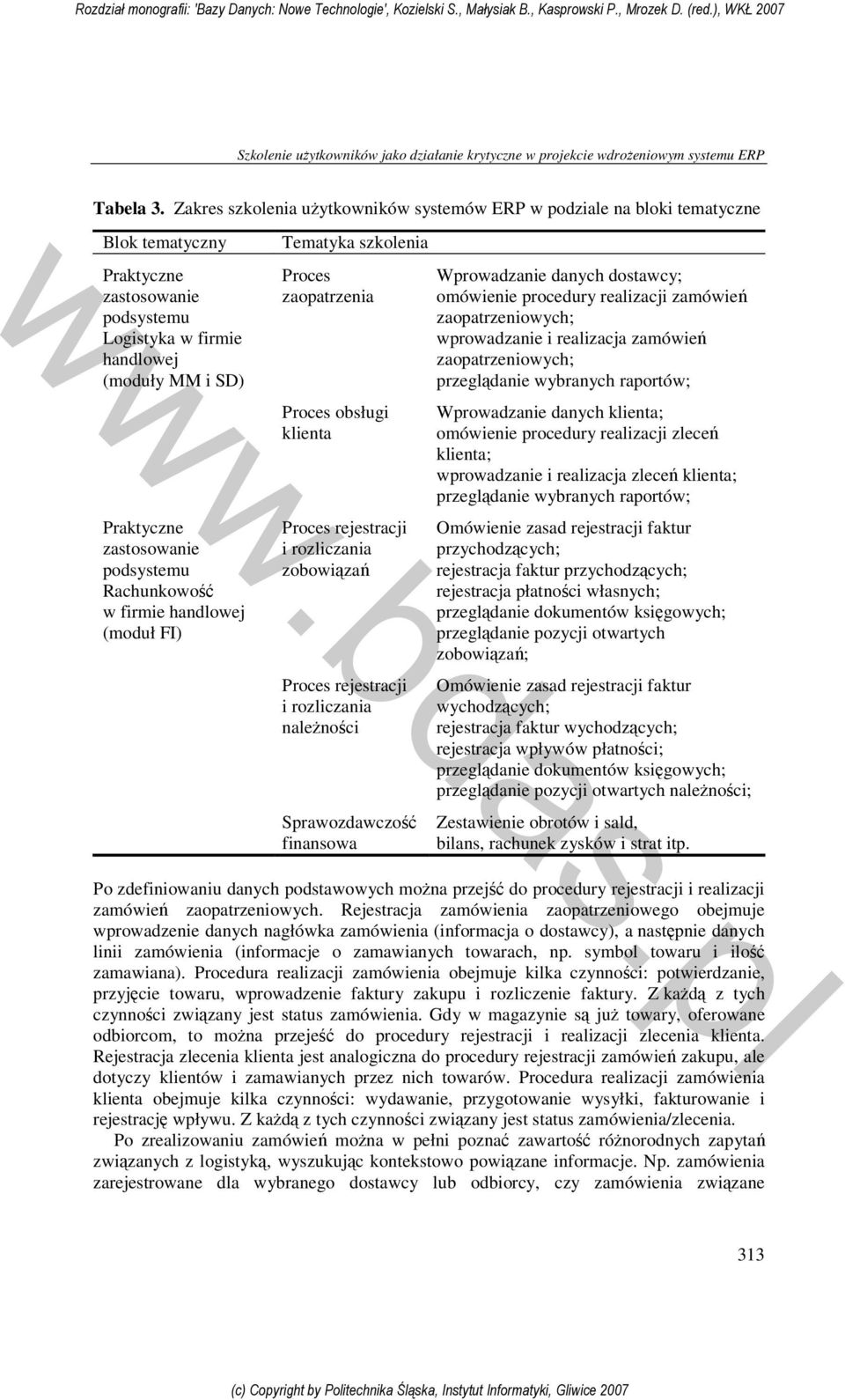 podsystemu Rachunkowość w firmie handlowej (moduł FI) Tematyka szkolenia Proces zaopatrzenia Proces obsługi klienta Proces rejestracji i rozliczania zobowiązań Proces rejestracji i rozliczania