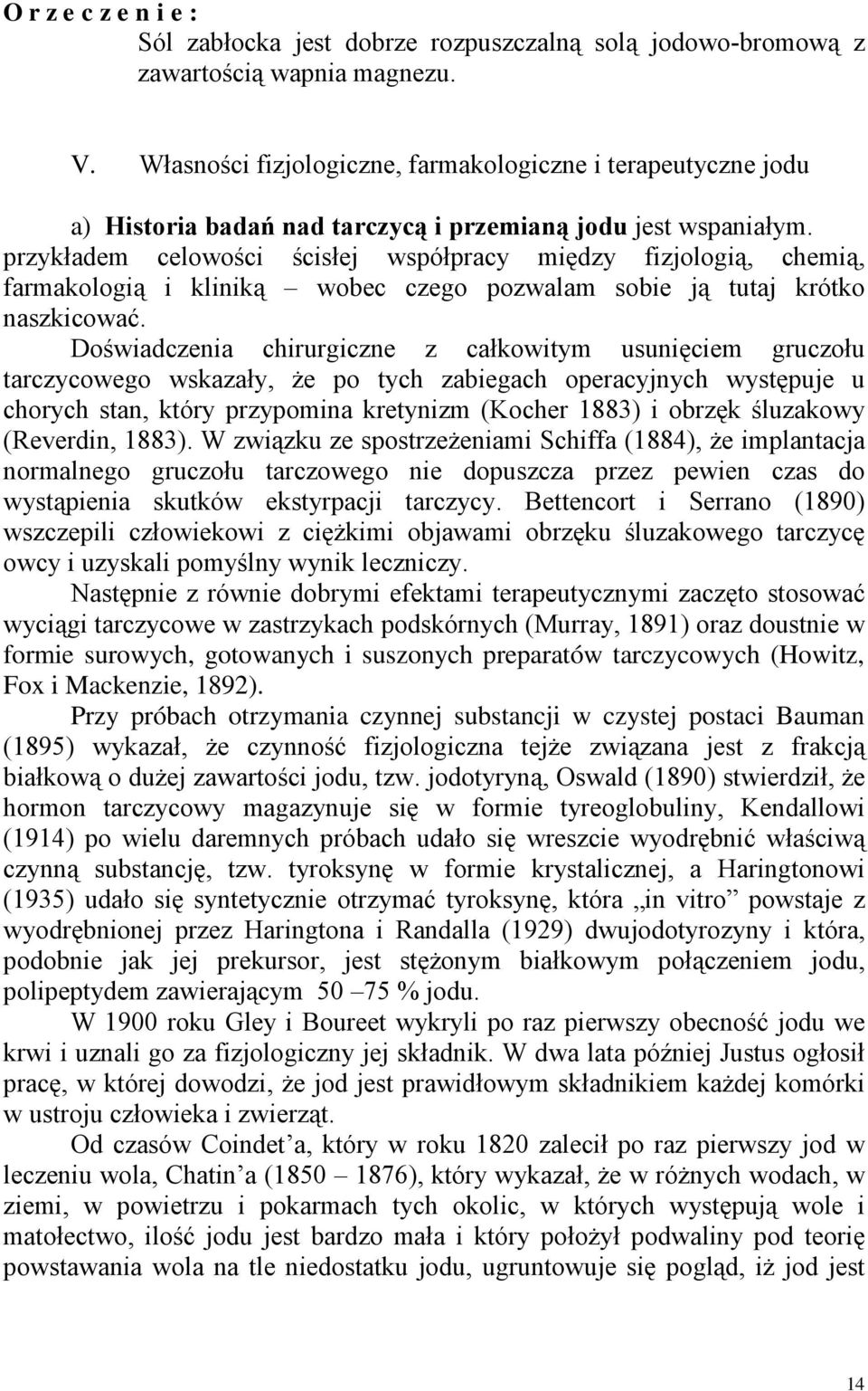 przykładem celowości ścisłej współpracy między fizjologią, chemią, farmakologią i kliniką wobec czego pozwalam sobie ją tutaj krótko naszkicować.