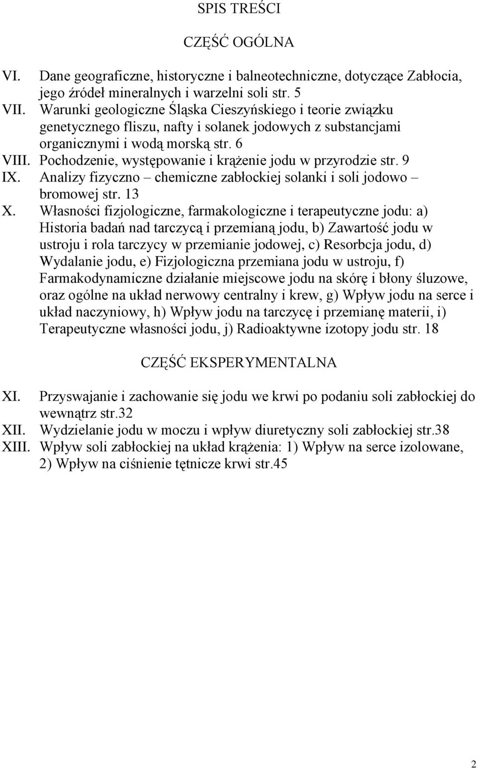 Pochodzenie, występowanie i krążenie jodu w przyrodzie str. 9 IX. Analizy fizyczno chemiczne zabłockiej solanki i soli jodowo bromowej str. 13 X.