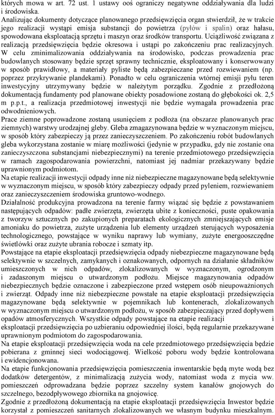 sprzętu i maszyn oraz środków transportu. Uciążliwość związana z realizacją przedsięwzięcia będzie okresowa i ustąpi po zakończeniu prac realizacyjnych.