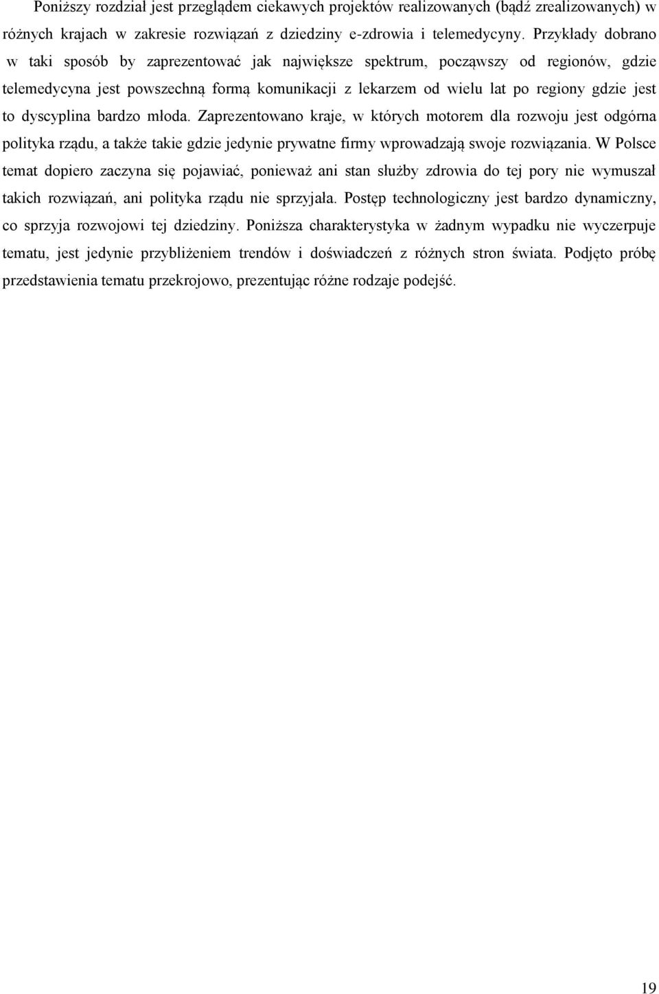 dyscyplina bardzo młoda. Zaprezentowano kraje, w których motorem dla rozwoju jest odgórna polityka rządu, a także takie gdzie jedynie prywatne firmy wprowadzają swoje rozwiązania.