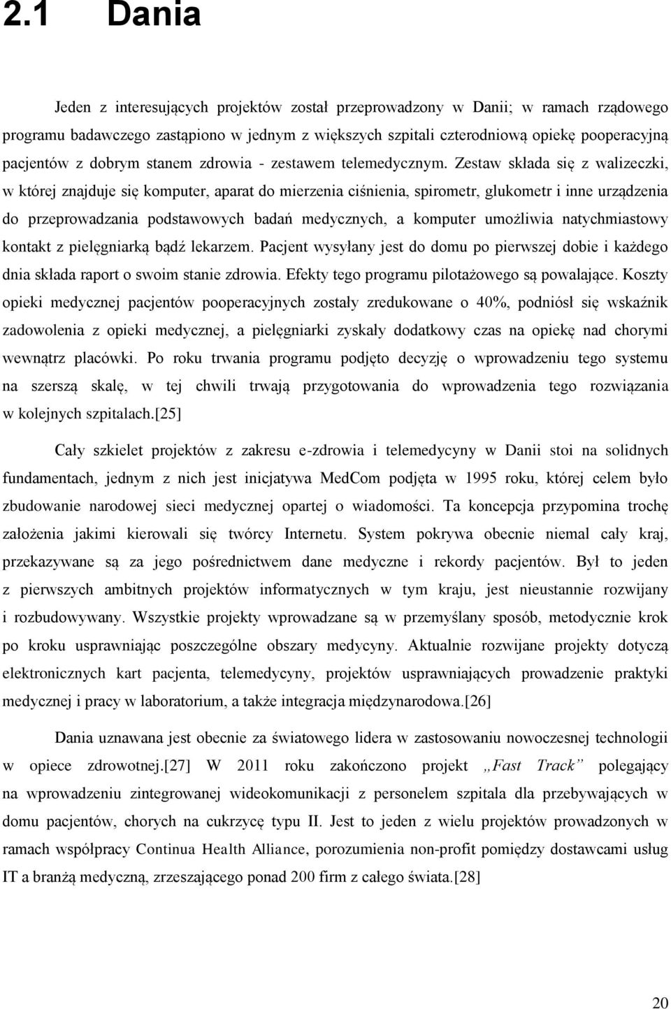 Zestaw składa się z walizeczki, w której znajduje się komputer, aparat do mierzenia ciśnienia, spirometr, glukometr i inne urządzenia do przeprowadzania podstawowych badań medycznych, a komputer