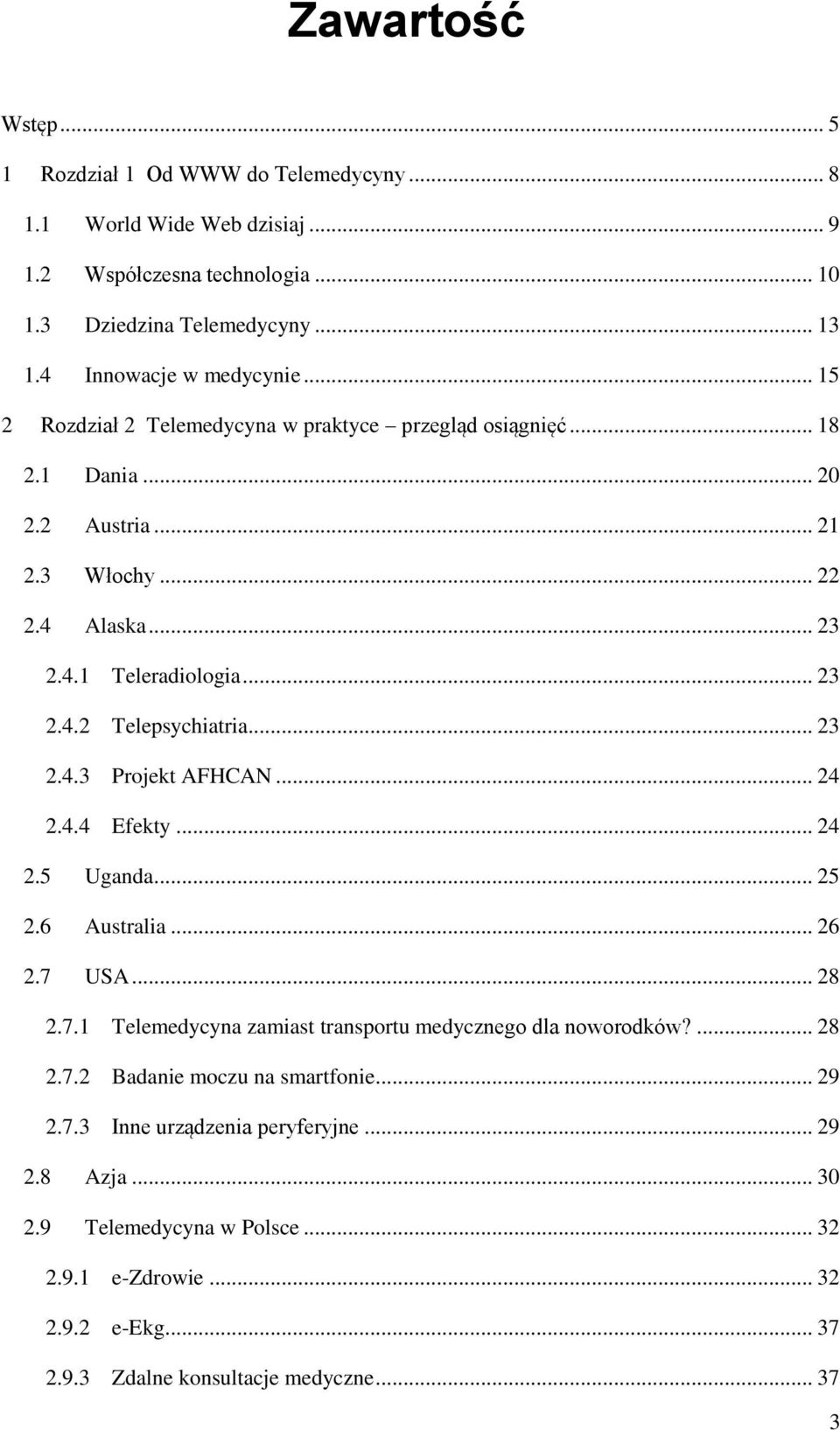 .. 23 2.4.3 Projekt AFHCAN... 24 2.4.4 Efekty... 24 2.5 Uganda... 25 2.6 Australia... 26 2.7 USA... 28 2.7.1 Telemedycyna zamiast transportu medycznego dla noworodków?... 28 2.7.2 Badanie moczu na smartfonie.