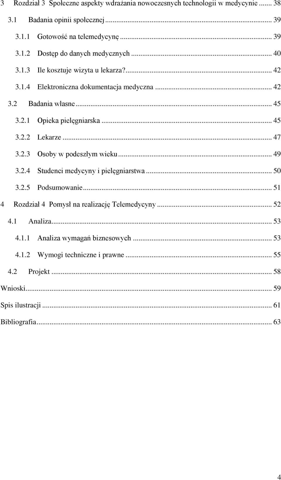 2.3 Osoby w podeszłym wieku... 49 3.2.4 Studenci medycyny i pielęgniarstwa... 50 3.2.5 Podsumowanie... 51 4 Rozdział 4 Pomysł na realizację Telemedycyny... 52 4.1 Analiza.