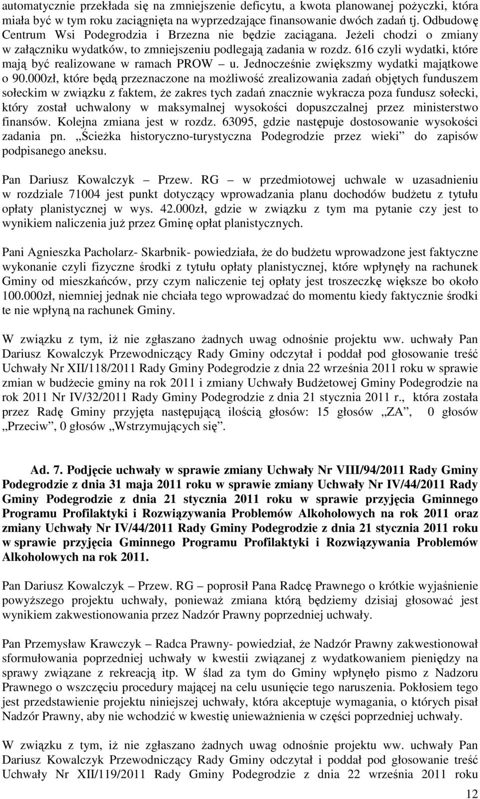 616 czyli wydatki, które mają być realizowane w ramach PROW u. Jednocześnie zwiększmy wydatki majątkowe o 90.