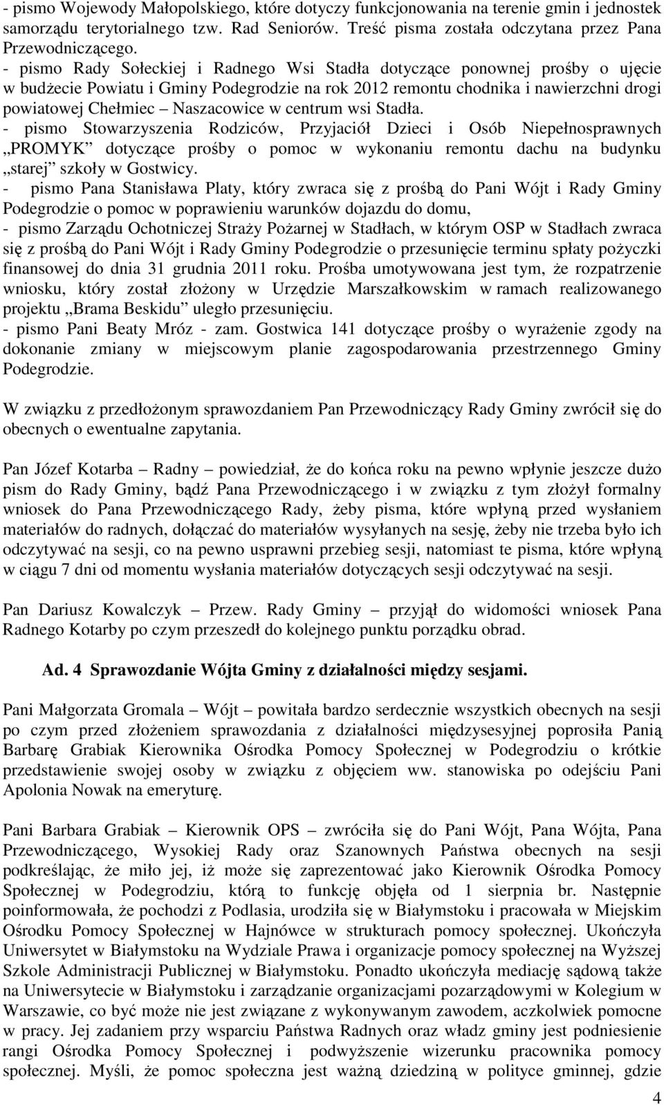 w centrum wsi Stadła. - pismo Stowarzyszenia Rodziców, Przyjaciół Dzieci i Osób Niepełnosprawnych PROMYK dotyczące prośby o pomoc w wykonaniu remontu dachu na budynku starej szkoły w Gostwicy.