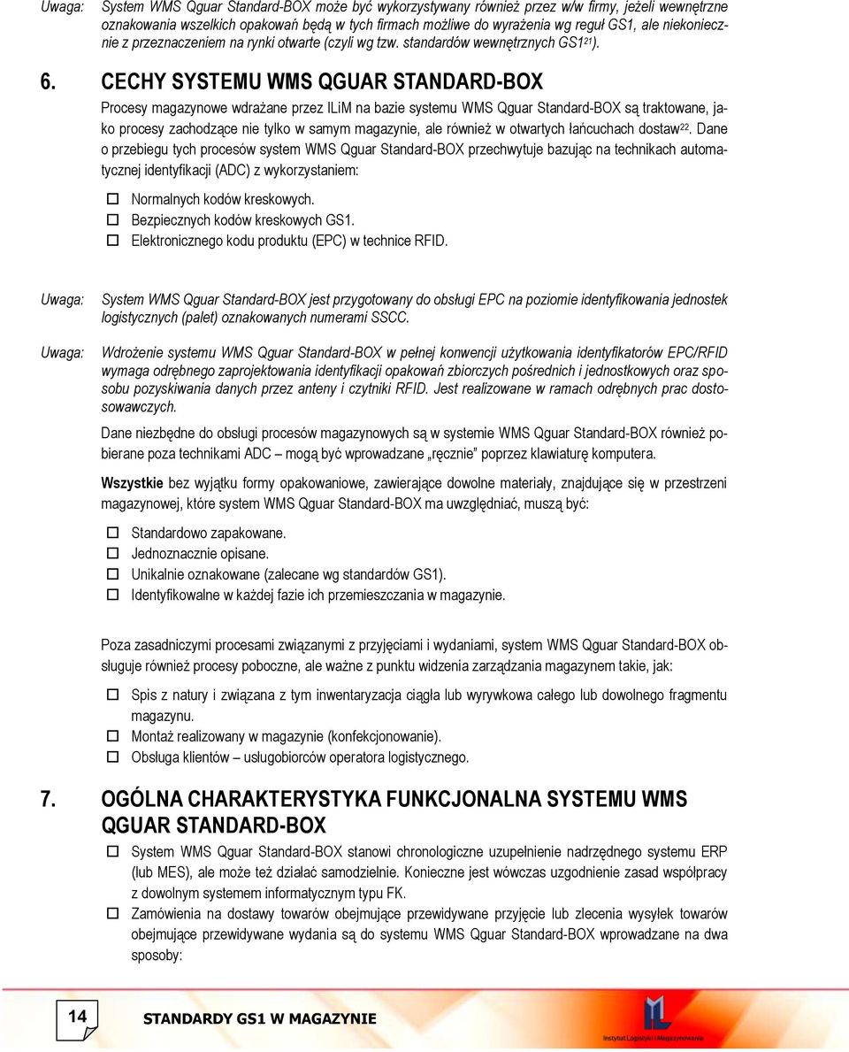 CECHY SYSTEMU WMS QGUAR STANDARD-BOX Procesy magazynowe wdrażane przez ILiM na bazie systemu WMS Qguar Standard-BOX są traktowane, jako procesy zachodzące nie tylko w samym magazynie, ale również w