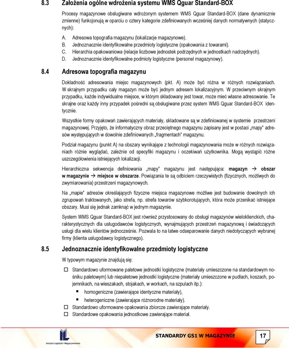 Jednoznacznie identyfikowalne przedmioty logistyczne (opakowania z towarami). C. Hierarchia opakowaniowa (relacje liczbowe jednostek podrzędnych w jednostkach nadrzędnych). D.