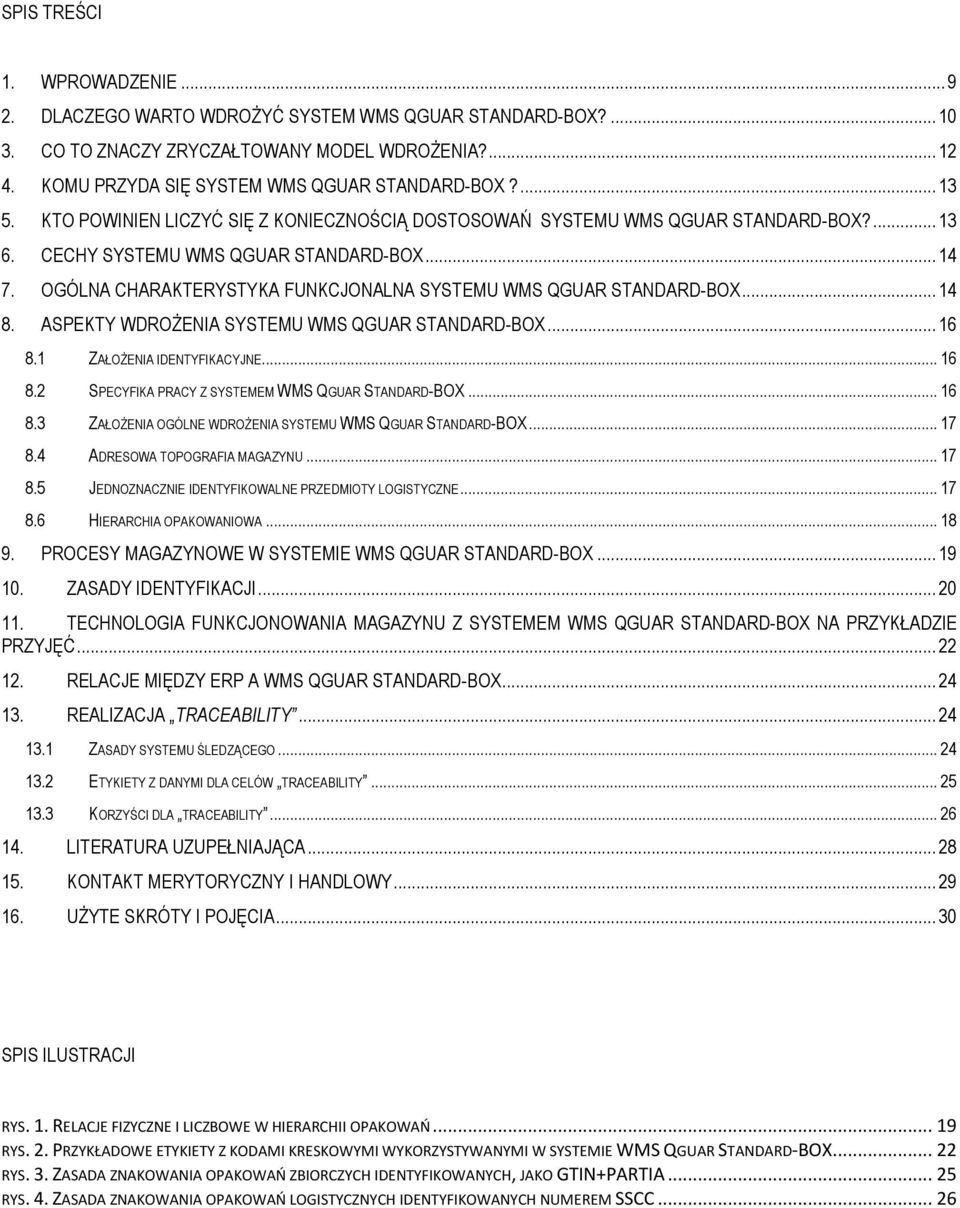 OGÓLNA CHARAKTERYSTYKA FUNKCJONALNA SYSTEMU WMS QGUAR STANDARD-BOX... 14 8. ASPEKTY WDROŻENIA SYSTEMU WMS QGUAR STANDARD-BOX... 16 8.1 ZAŁOŻENIA IDENTYFIKACYJNE... 16 8.2 SPECYFIKA PRACY Z SYSTEMEM WMS QGUAR STANDARD-BOX.