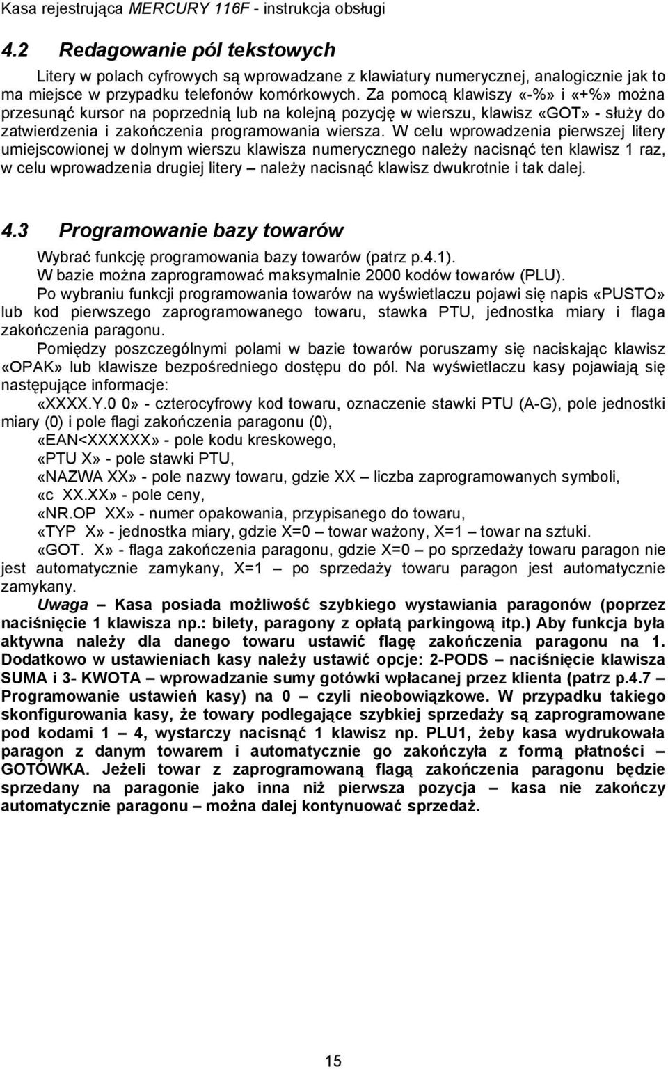 W celu wprowadzenia pierwszej litery umiejscowionej w dolnym wierszu klawisza numerycznego należy nacisnąć ten klawisz raz, w celu wprowadzenia drugiej litery należy nacisnąć klawisz dwukrotnie i tak