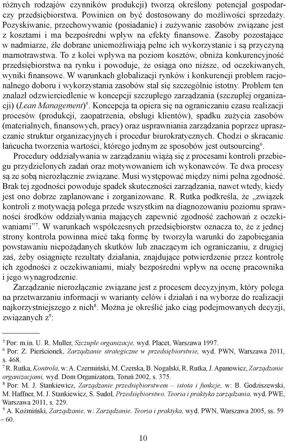 Zasoby pozostające w nadmiarze, źle dobrane uniemożliwiają pełne ich wykorzystanie i są przyczyną marnotrawstwa.