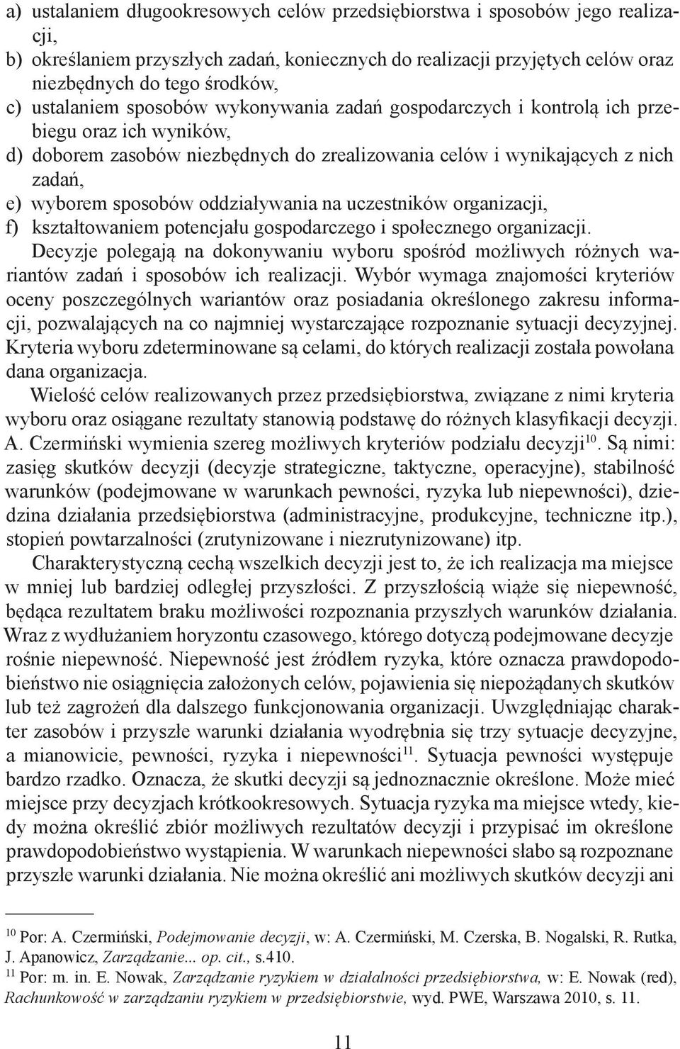 oddziaływania na uczestników organizacji, f) kształtowaniem potencjału gospodarczego i społecznego organizacji.