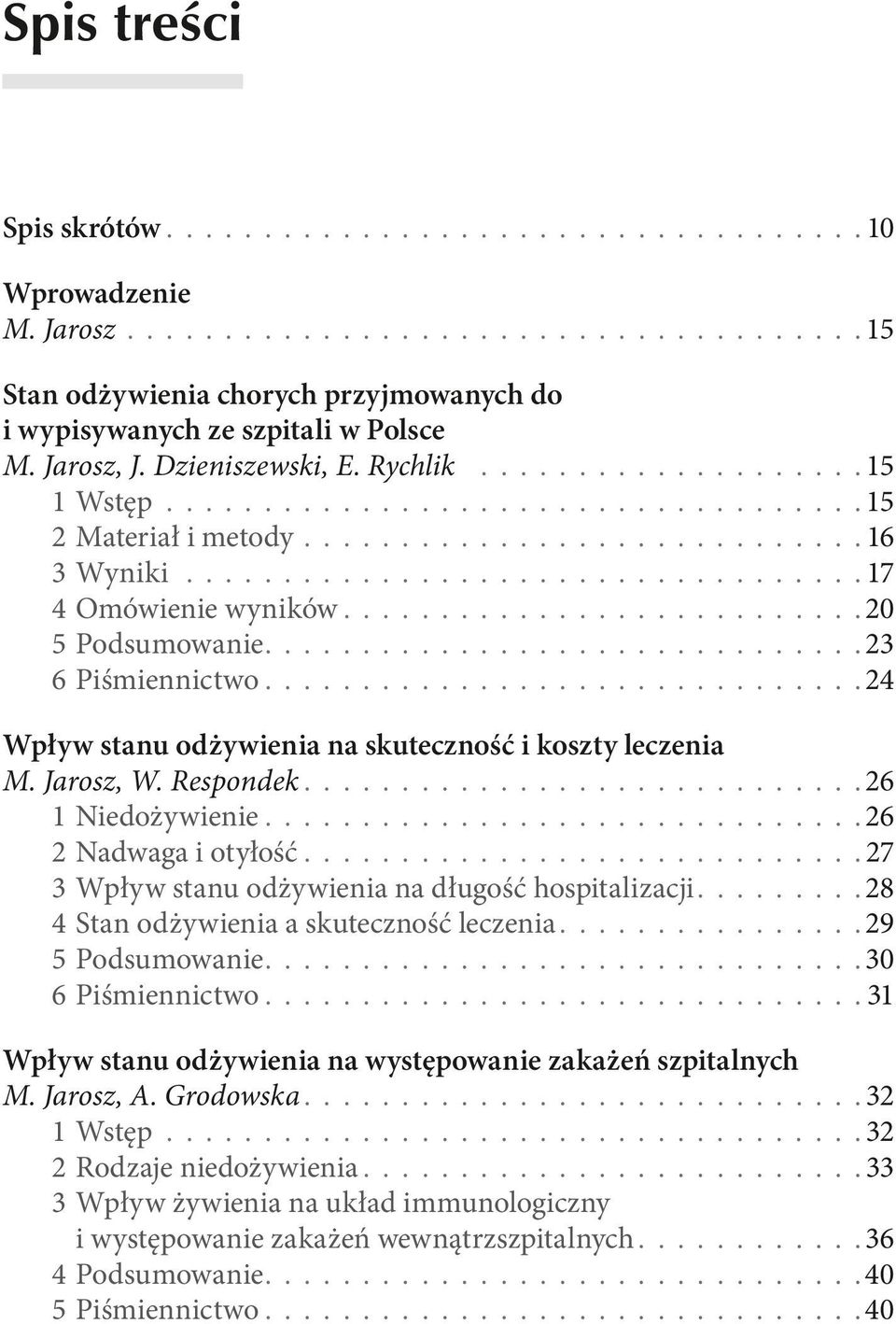 ......................... 20 5 Podsumowanie.............................. 23 6 Piśmiennictwo.............................. 24 Wpływ stanu odżywienia na skuteczność i koszty leczenia M. Jarosz, W.