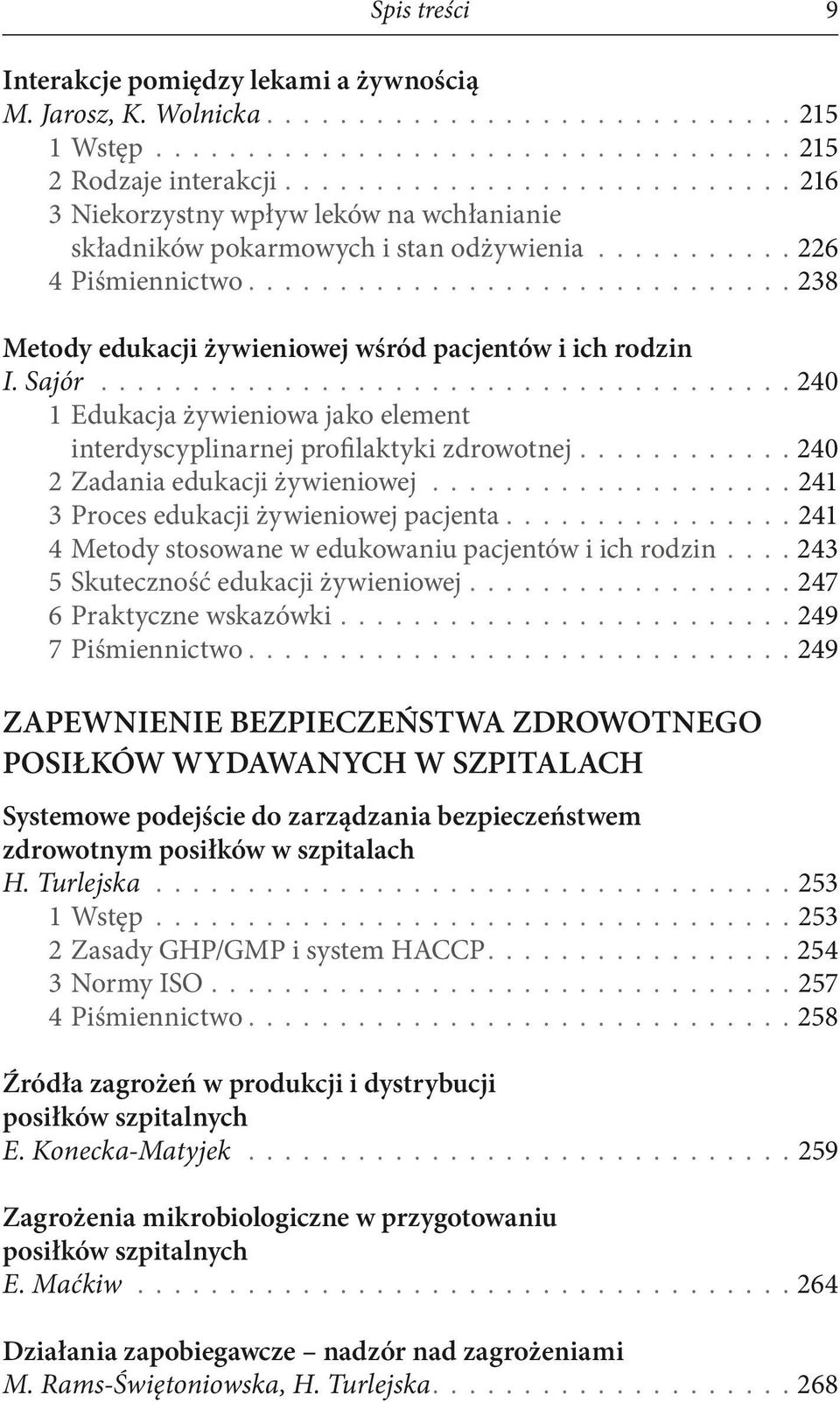 ............................. 238 Metody edukacji żywieniowej wśród pacjentów i ich rodzin I. Sajór...................................... 240 1 Edukacja żywieniowa jako element interdyscyplinarnej profilaktyki zdrowotnej.