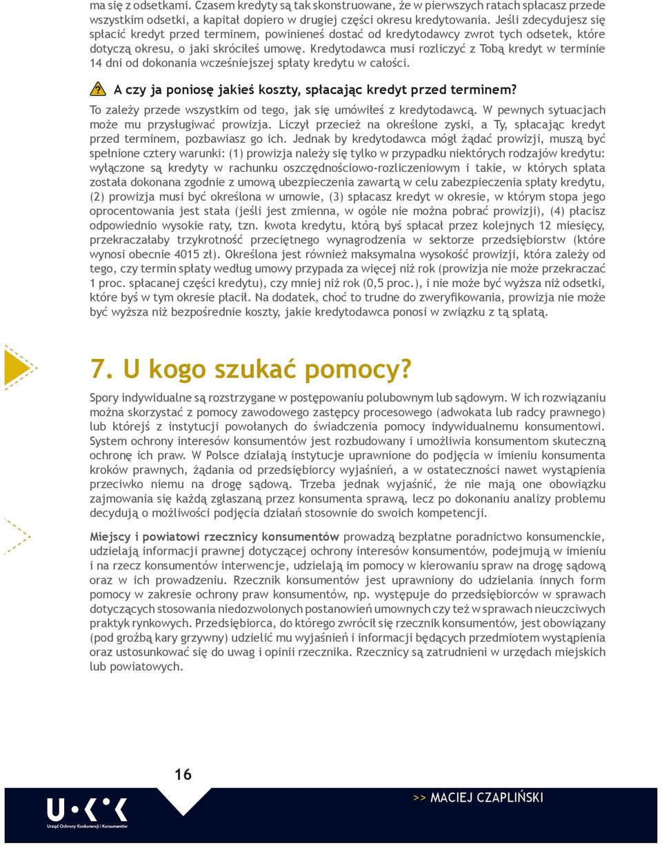 Kredytodawca musi rozliczyć z Tobą kredyt w terminie 14 dni od dokonania wcześniejszej spłaty kredytu w całości. A czy ja poniosę jakieś koszty, spłacając kredyt przed terminem?