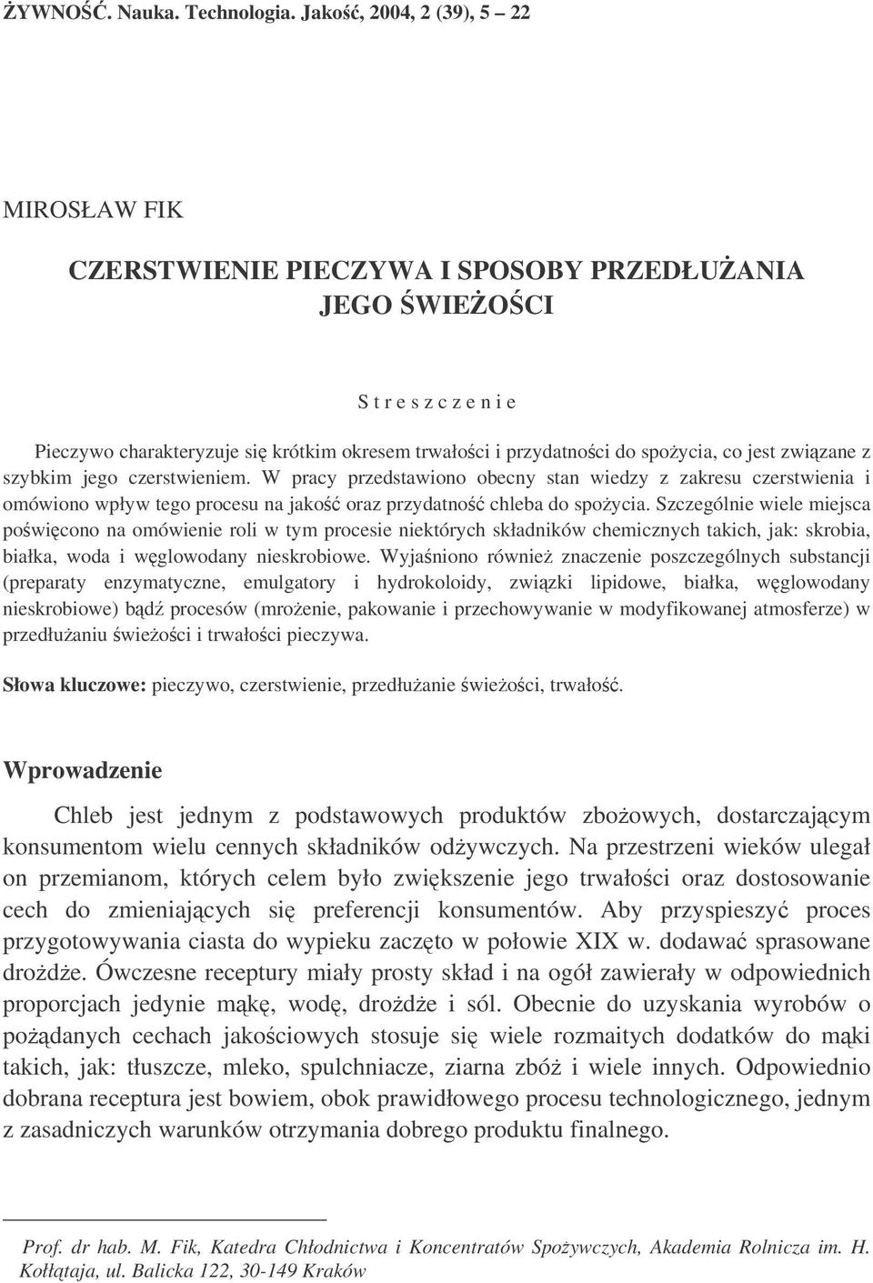 jest zwizane z szybkim jego czerstwieniem. W pracy przedstawiono obecny stan wiedzy z zakresu czerstwienia i omówiono wpływ tego procesu na jako oraz przydatno chleba do spoycia.