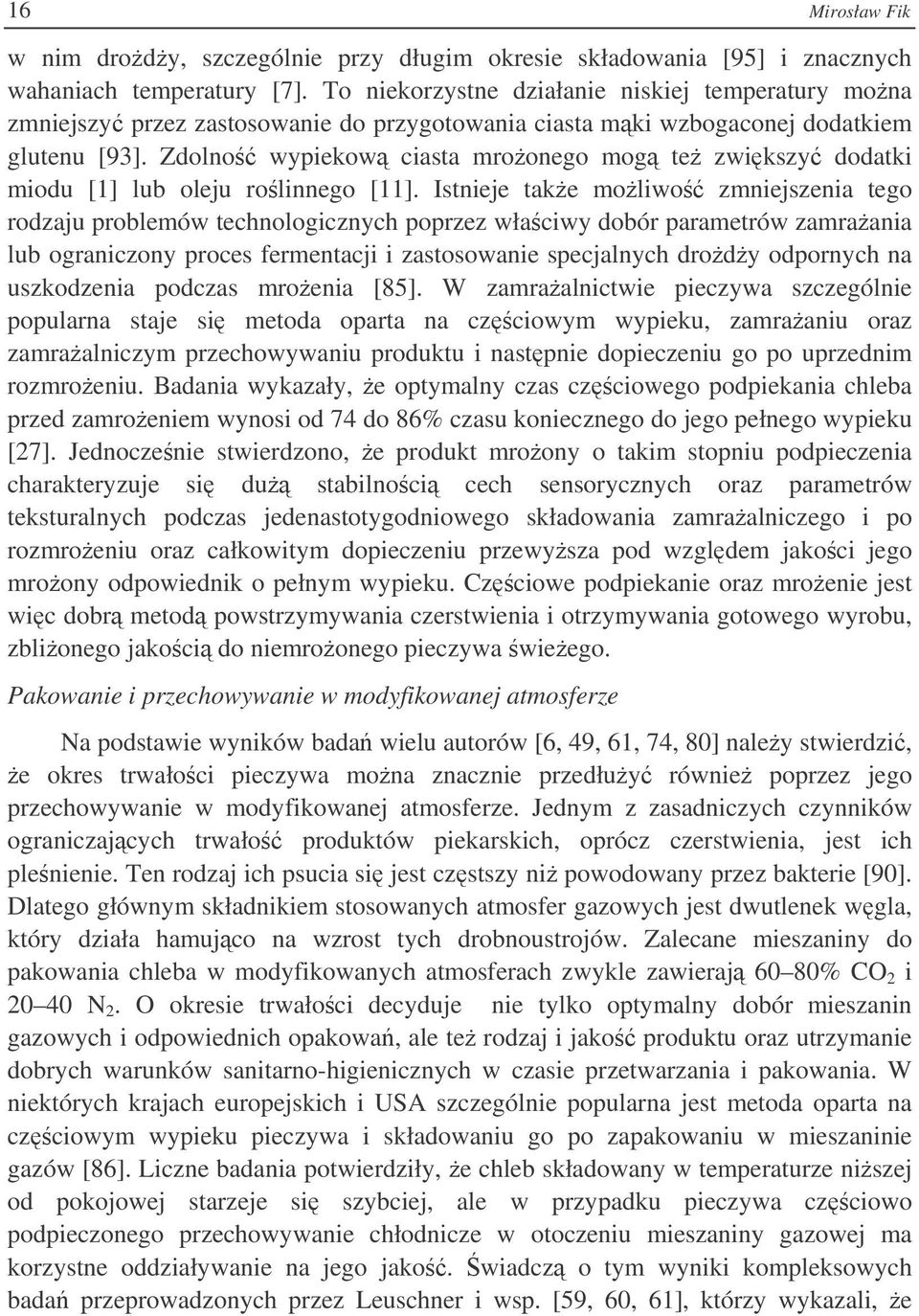 Zdolno wypiekow ciasta mroonego mog te zwikszy dodatki miodu [1] lub oleju rolinnego [11].