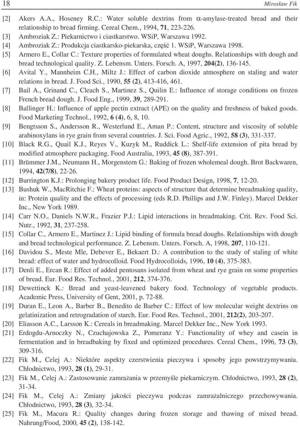 : Texture properties of formulated wheat doughs. Relationships with dough and bread technological quality. Z. Lebensm. Unters. Forsch. A, 1997, 204(2), 136-145. [6] Avital Y., Mannheim C.H., Miltz J.