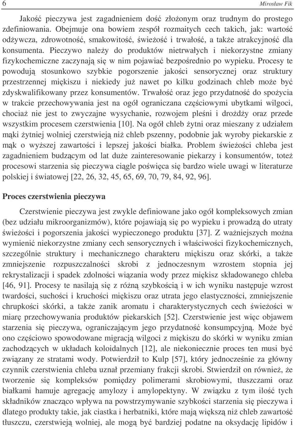 Pieczywo naley do produktów nietrwałych i niekorzystne zmiany fizykochemiczne zaczynaj si w nim pojawia bezporednio po wypieku.