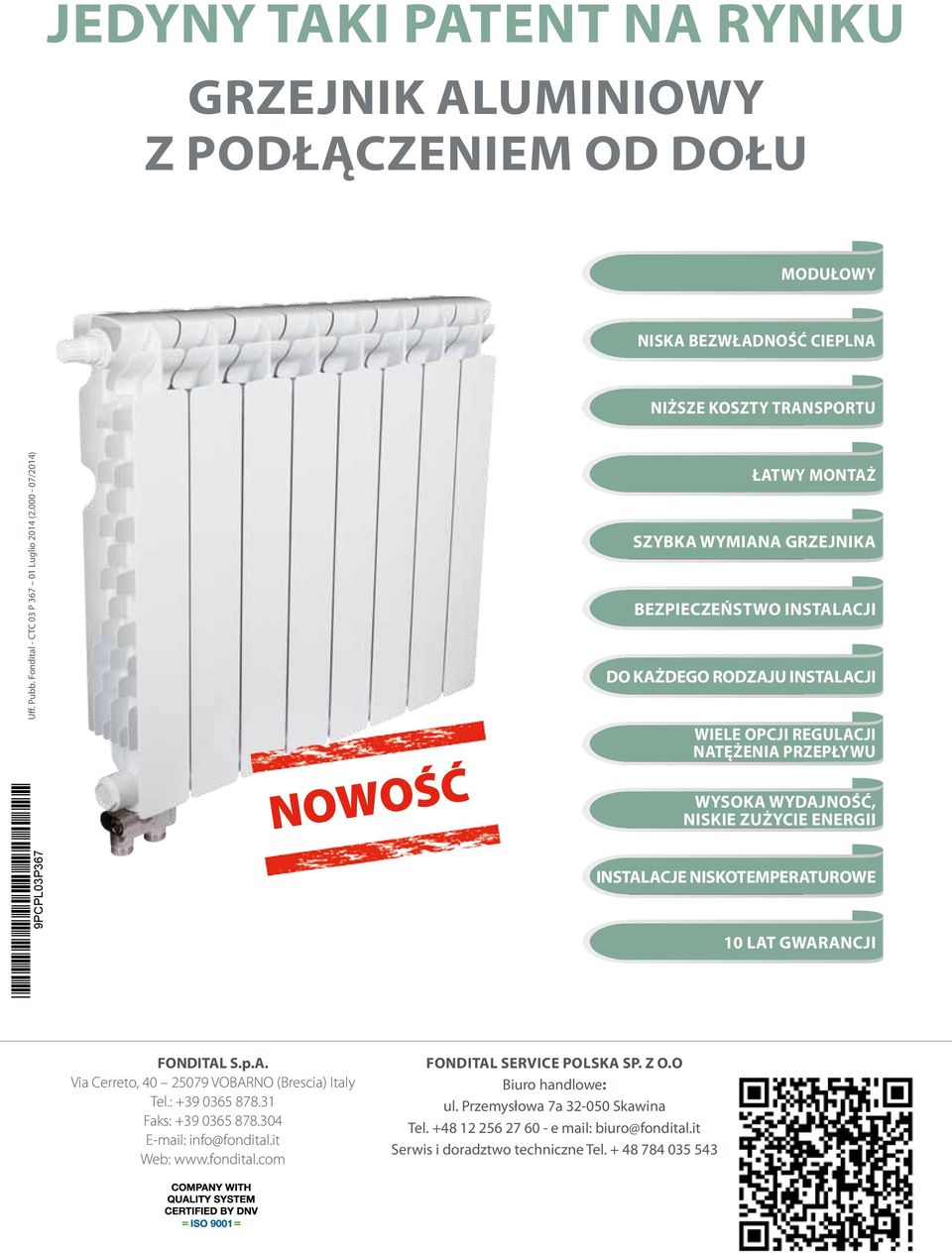 zużycie energii instalacje niskotemperaturowe 10 lat gwarancji FONDITAL S.p.A. Via Cerreto, 40 25079 VOBARNO (Brescia) Italy Tel.: +39 0365 878.31 Faks: +39 0365 878.304 E-mail: info@fondital.