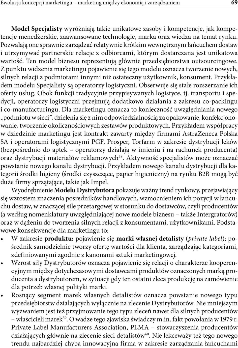 Pozwalają one sprawnie zarządzać relatywnie krótkim wewnętrznym łańcuchem dostaw i utrzymywać partnerskie relacje z odbiorcami, którym dostarczana jest unikatowa wartość.