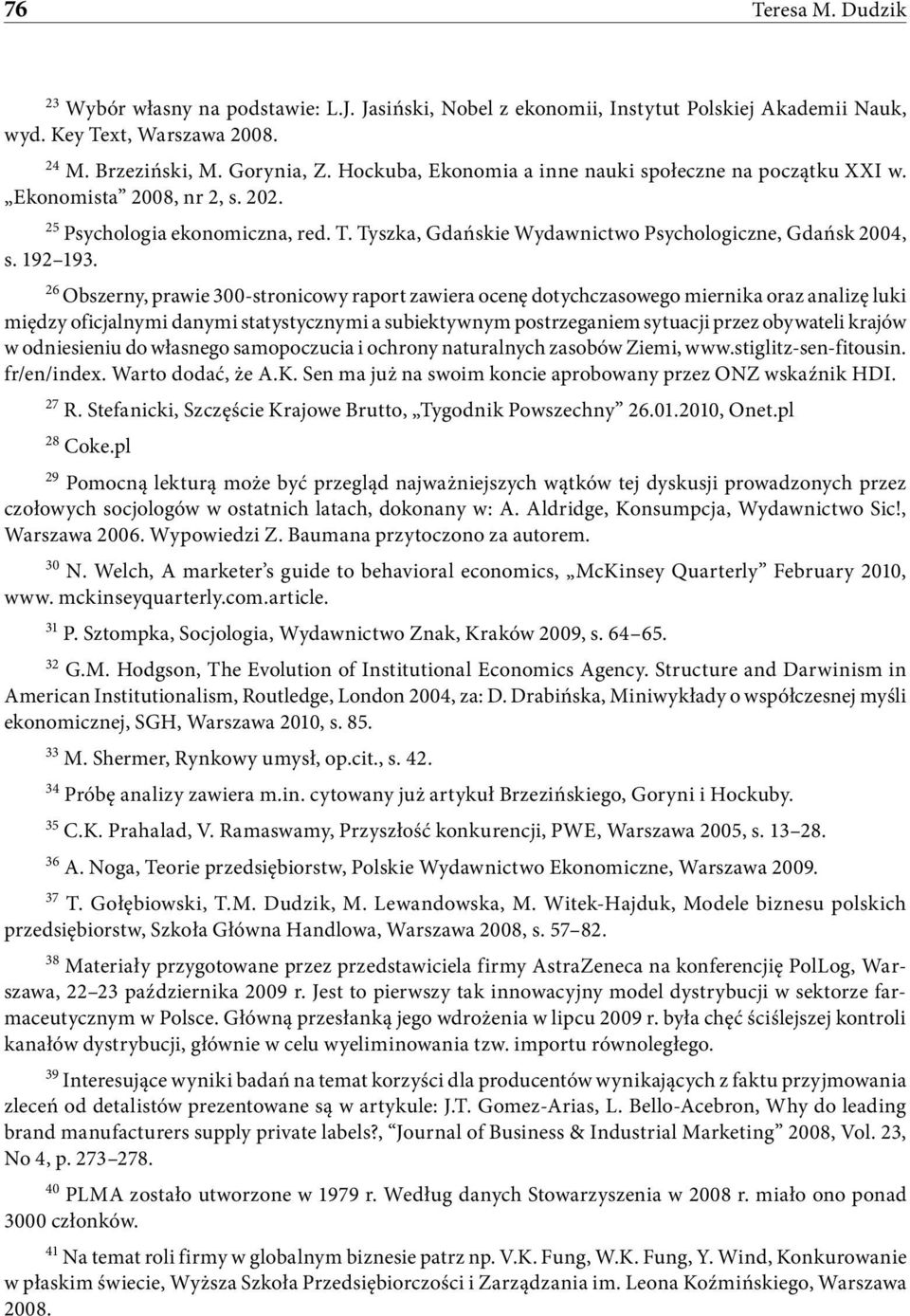 26 Obszerny, prawie 300-stronicowy raport zawiera ocenę dotychczasowego miernika oraz analizę luki między oficjalnymi danymi statystycznymi a subiektywnym postrzeganiem sytuacji przez obywateli