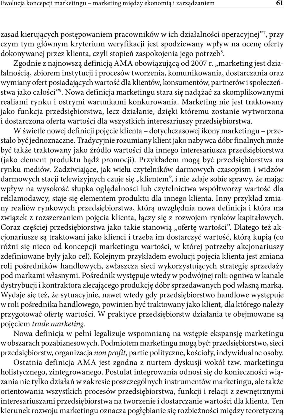 marketing jest działalnością, zbiorem instytucji i procesów tworzenia, komunikowania, dostarczania oraz wymiany ofert posiadających wartość dla klientów, konsumentów, partnerów i społeczeństwa jako