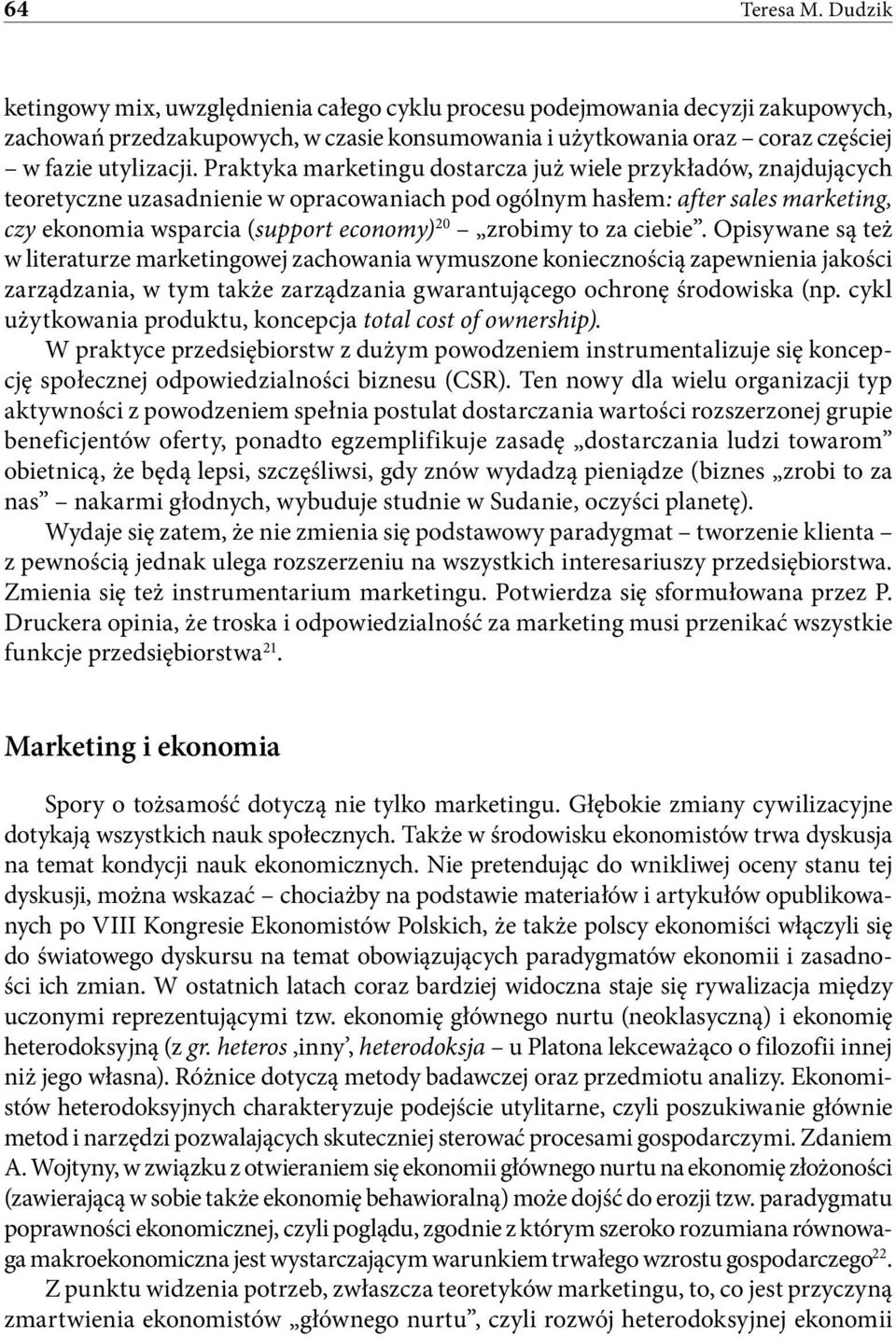 Praktyka marketingu dostarcza już wiele przykładów, znajdujących teoretyczne uzasadnienie w opracowaniach pod ogólnym hasłem: after sales marketing, czy ekonomia wsparcia (support economy) 20 zrobimy