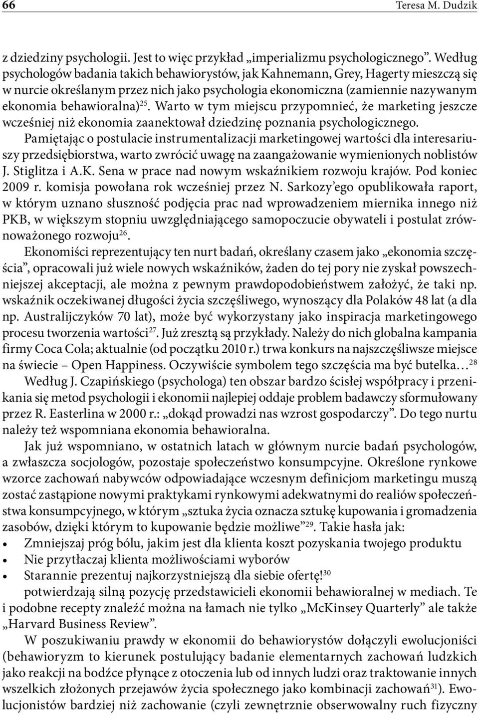 Warto w tym miejscu przypomnieć, że marketing jeszcze wcześniej niż ekonomia zaanektował dziedzinę poznania psychologicznego.