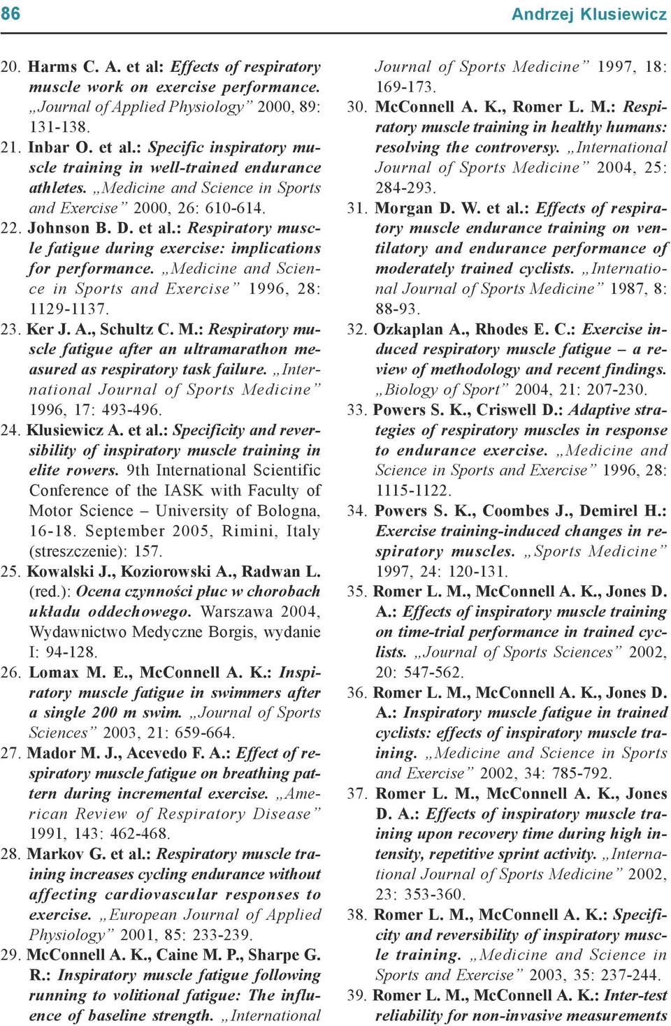 Medicine and Science in Sports and Exercise 1996, 28: 1129-1137. 23. Ker J. A., Schultz C. M.: Respiratory muscle fatigue after an ultramarathon measured as respiratory task failure.