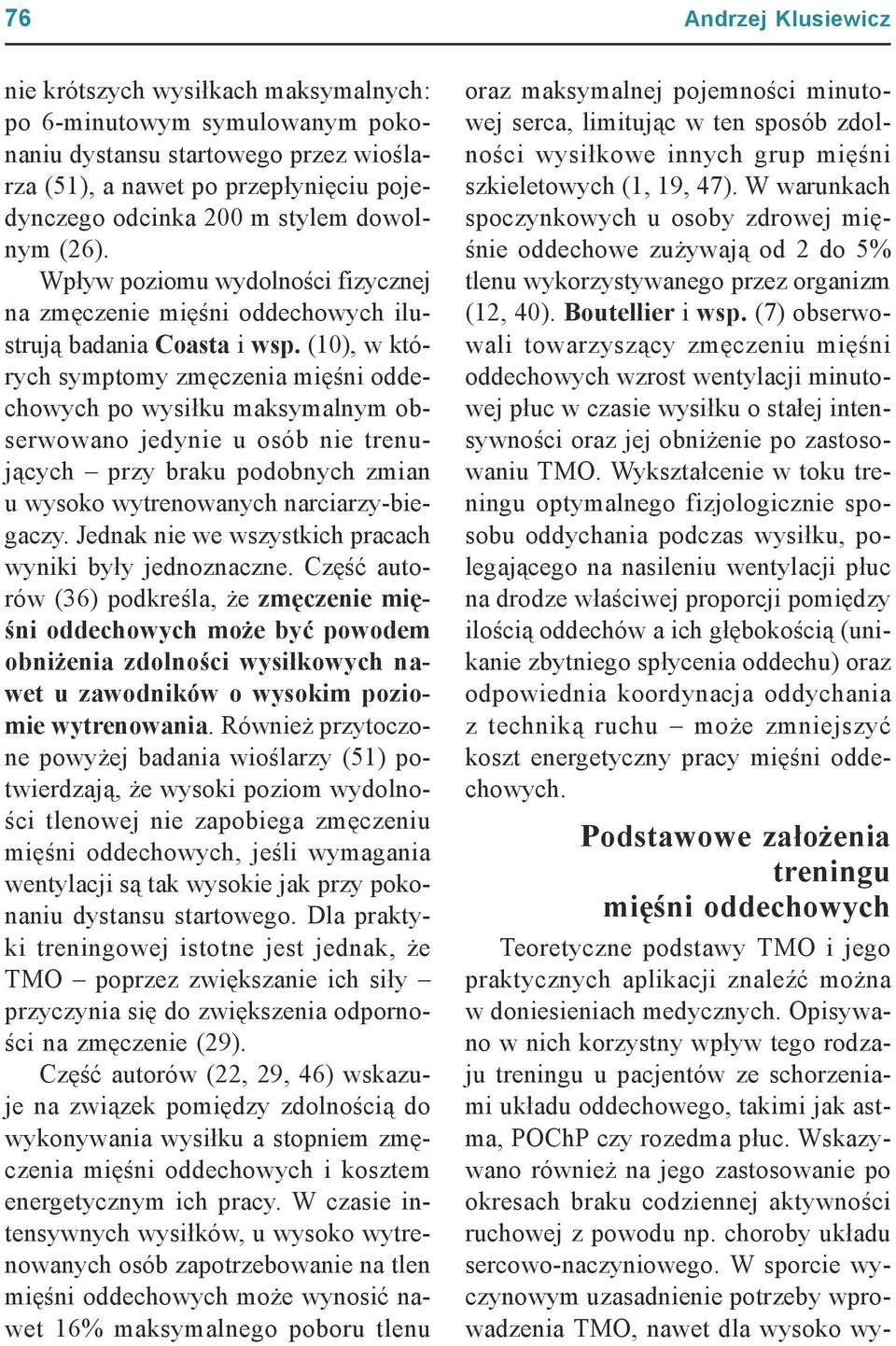 (10), w których symptomy zmęczenia mięśni oddechowych po wysiłku maksymalnym obserwowano jedynie u osób nie trenujących przy braku podobnych zmian u wysoko wytrenowanych narciarzy-biegaczy.