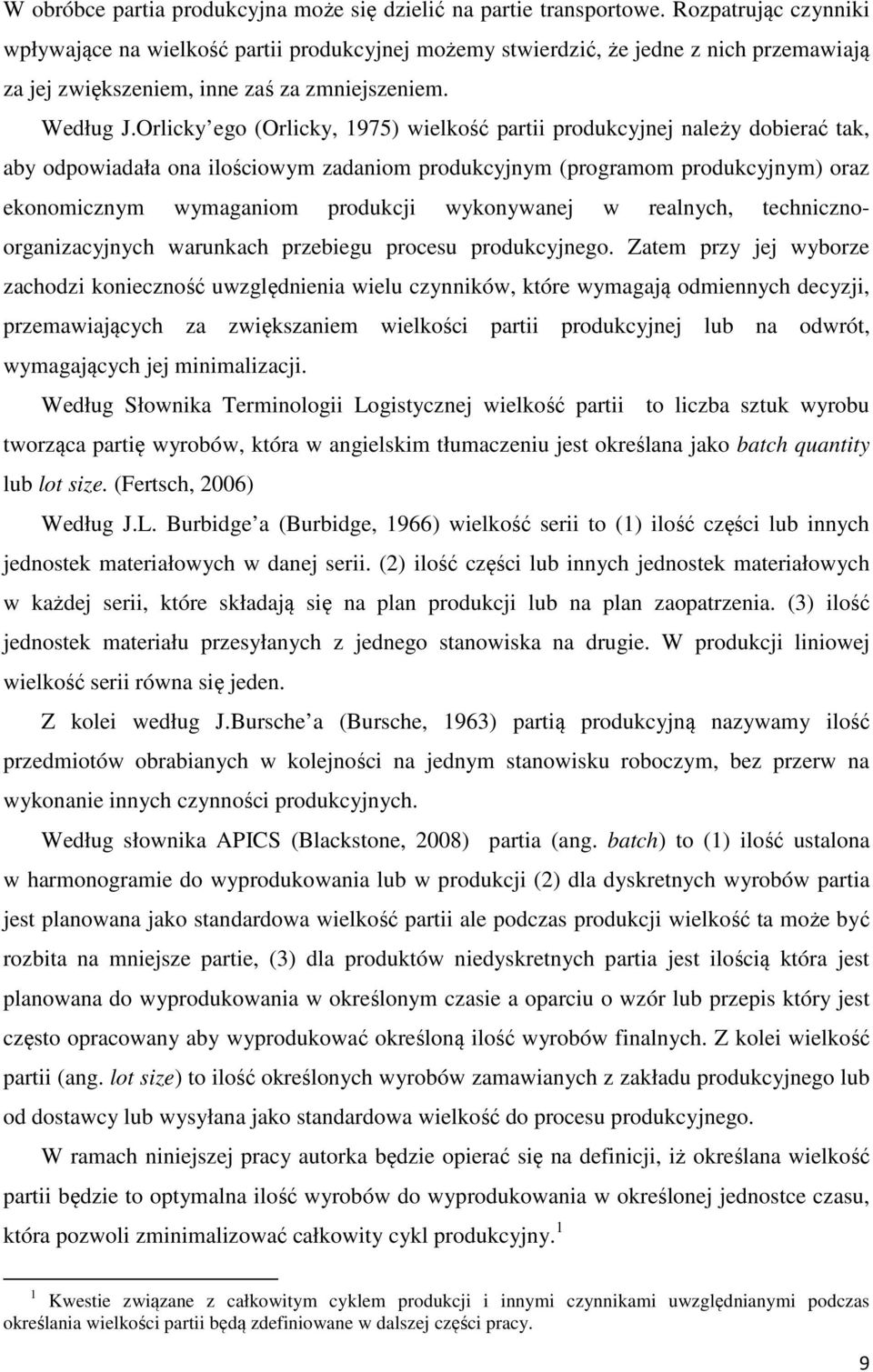 Orlicky ego (Orlicky, 1975) wielkość partii produkcyjnej należy dobierać tak, aby odpowiadała ona ilościowym zadaniom produkcyjnym (programom produkcyjnym) oraz ekonomicznym wymaganiom produkcji