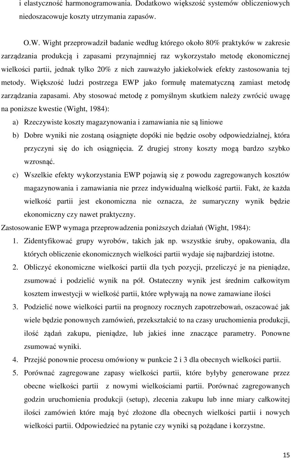 zauważyło jakiekolwiek efekty zastosowania tej metody. Większość ludzi postrzega EWP jako formułę matematyczną zamiast metodę zarządzania zapasami.