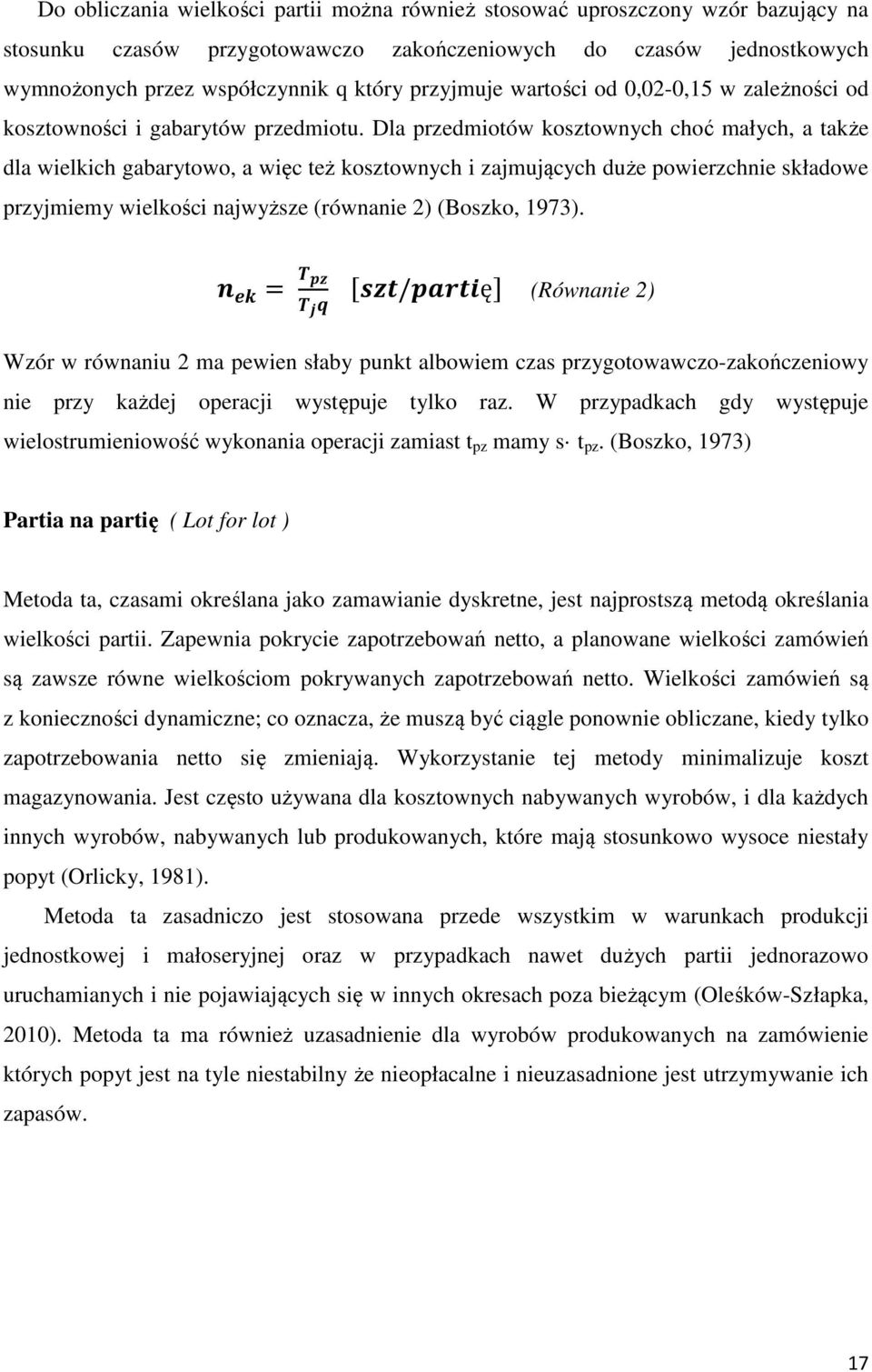 Dla przedmiotów kosztownych choć małych, a także dla wielkich gabarytowo, a więc też kosztownych i zajmujących duże powierzchnie składowe przyjmiemy wielkości najwyższe (równanie 2) (Boszko, 1973).