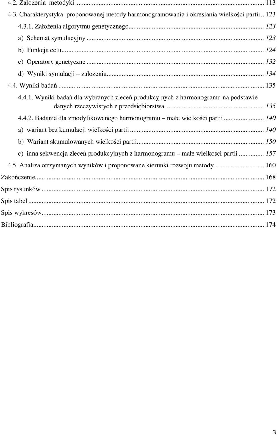 .. 135 4.4.2. Badania dla zmodyfikowanego harmonogramu małe wielkości partii... 140 a) wariant bez kumulacji wielkości partii... 140 b) Wariant skumulowanych wielkości partii.