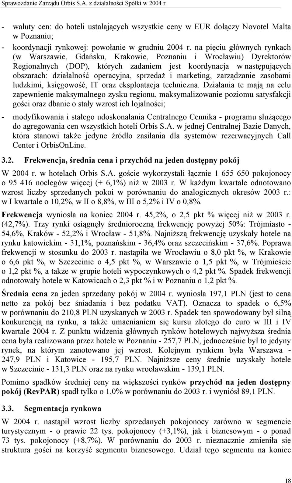 sprzedaż i marketing, zarządzanie zasobami ludzkimi, księgowość, IT oraz eksploatacja techniczna.