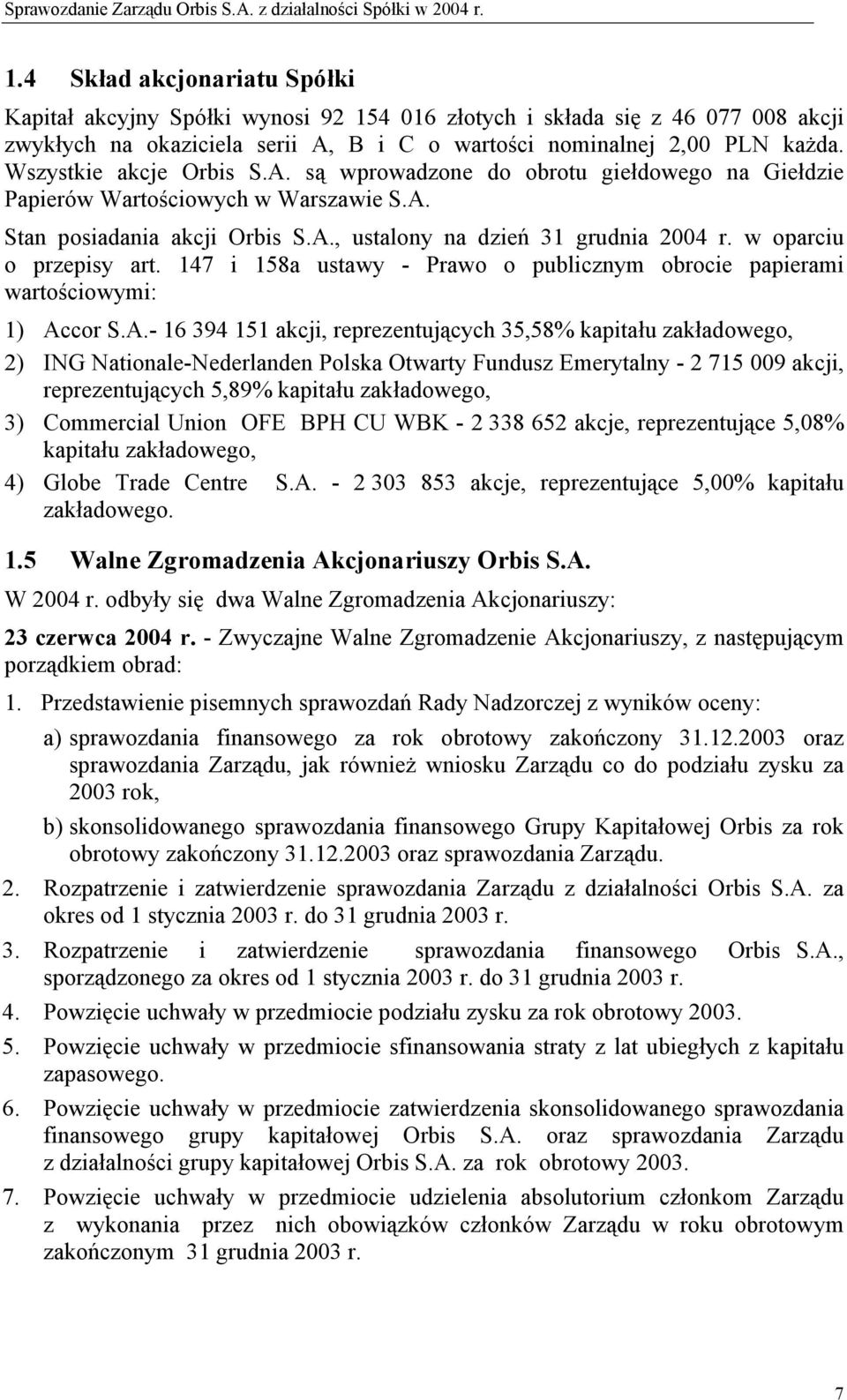 w oparciu o przepisy art. 147 i 158a ustawy - Prawo o publicznym obrocie papierami wartościowymi: 1) Ac