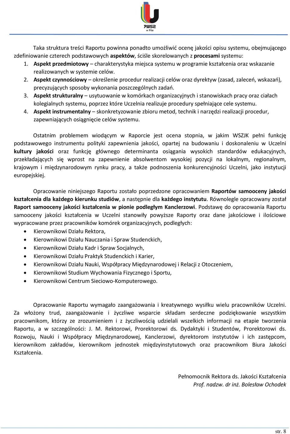 Aspekt czynnościowy określenie procedur realizacji celów oraz dyrektyw (zasad, zaleceń, wskazań), precyzujących sposoby wykonania poszczególnych zadań. 3.