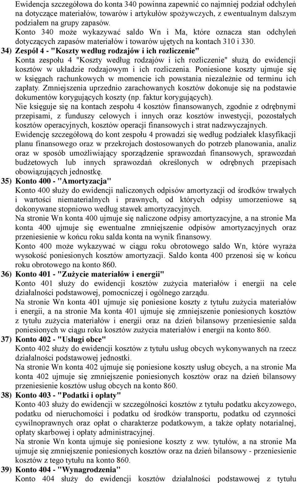 34) Zespół 4 - "Koszty według rodzajów i ich rozliczenie" Konta zespołu 4 "Koszty według rodzajów i ich rozliczenie" służą do ewidencji kosztów w układzie rodzajowym i ich rozliczenia.